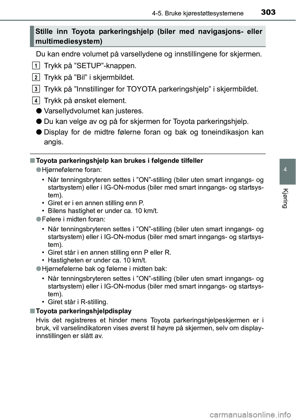 TOYOTA RAV4 2016 Instruksjoner for bruk (in Norwegian) 3034-5. Bruke kjørestøttesystemene
4
Kjøring
Du kan endre volumet på varsellydene og innstillingene for skjermen.
Trykk på ”SETUP”-knappen.
Trykk på ”Bil” i skjermbildet.
Trykk på ”In TOYOTA RAV4 2016 Instruksjoner for bruk (in Norwegian) 3034-5. Bruke kjørestøttesystemene
4
Kjøring
Du kan endre volumet på varsellydene og innstillingene for skjermen.
Trykk på ”SETUP”-knappen.
Trykk på ”Bil” i skjermbildet.
Trykk på ”In