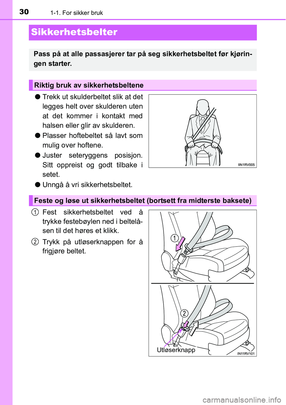 TOYOTA RAV4 2016 Instruksjoner for bruk (in Norwegian) 301-1. For sikker bruk
Sikkerhetsbelter
●Trekk ut skulderbeltet slik at det
legges helt over skulderen uten
at det kommer i kontakt med
halsen eller glir av skulderen.
●Plasser hoftebeltet så lav TOYOTA RAV4 2016 Instruksjoner for bruk (in Norwegian) 301-1. For sikker bruk
Sikkerhetsbelter
●Trekk ut skulderbeltet slik at det
legges helt over skulderen uten
at det kommer i kontakt med
halsen eller glir av skulderen.
●Plasser hoftebeltet så lav