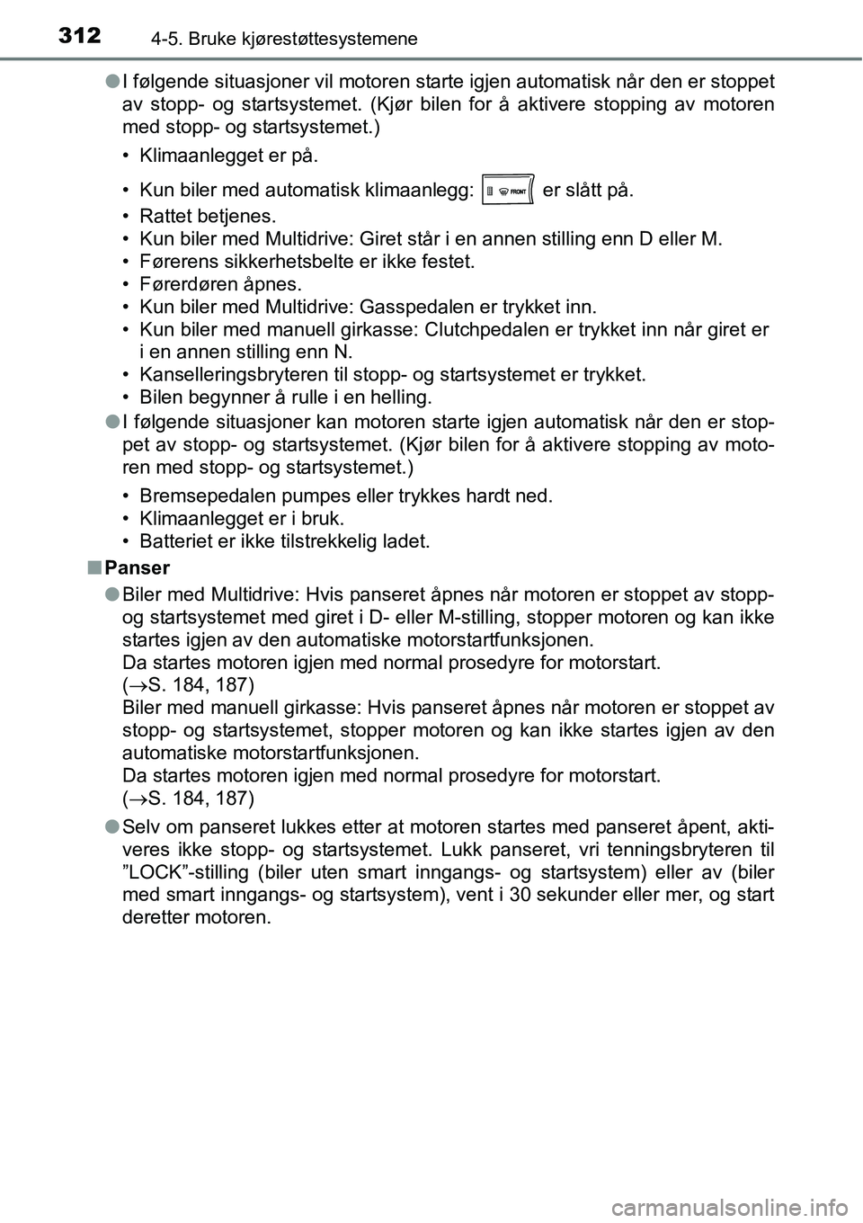 TOYOTA RAV4 2016 Instruksjoner for bruk (in Norwegian) 3124-5. Bruke kjørestøttesystemene
●I følgende situasjoner vil motoren starte igjen automatisk når den er stoppet
av stopp- og startsystemet. (Kjør bilen for å aktivere stopping av motoren
med TOYOTA RAV4 2016 Instruksjoner for bruk (in Norwegian) 3124-5. Bruke kjørestøttesystemene
●I følgende situasjoner vil motoren starte igjen automatisk når den er stoppet
av stopp- og startsystemet. (Kjør bilen for å aktivere stopping av motoren
med