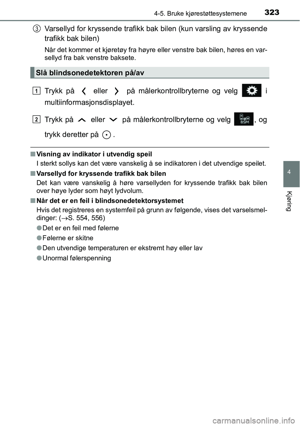 TOYOTA RAV4 2016 Instruksjoner for bruk (in Norwegian) 3234-5. Bruke kjørestøttesystemene
4
Kjøring
Varsellyd for kryssende trafikk bak bilen (kun varsling av kryssende
trafikk bak bilen)
Når det kommer et kjøretøy fra høyre eller venstre bak bilen TOYOTA RAV4 2016 Instruksjoner for bruk (in Norwegian) 3234-5. Bruke kjørestøttesystemene
4
Kjøring
Varsellyd for kryssende trafikk bak bilen (kun varsling av kryssende
trafikk bak bilen)
Når det kommer et kjøretøy fra høyre eller venstre bak bilen