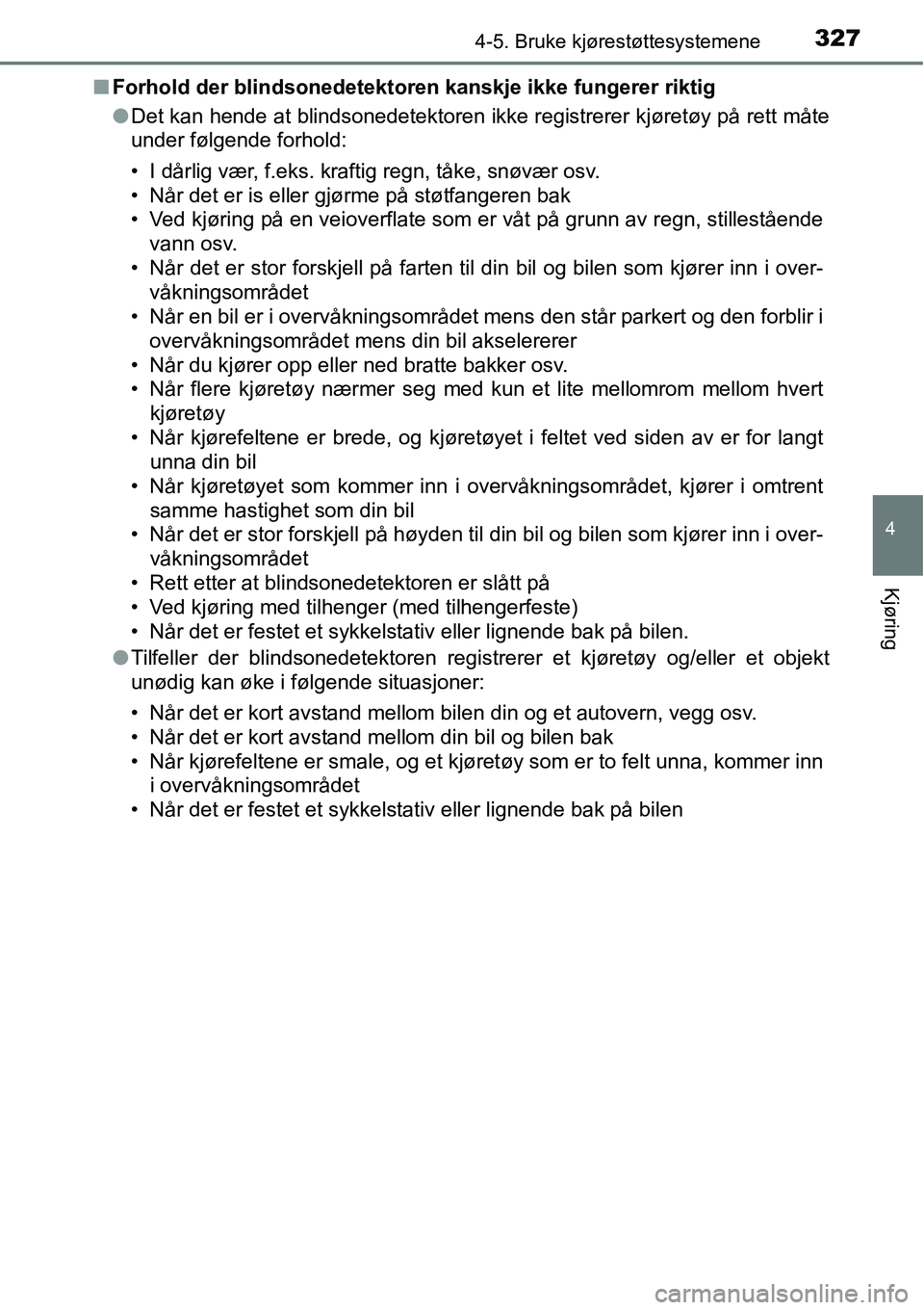 TOYOTA RAV4 2016 Instruksjoner for bruk (in Norwegian) 3274-5. Bruke kjørestøttesystemene
4
Kjøring
■Forhold der blindsonedetektoren kanskje ikke fungerer riktig
●Det kan hende at blindsonedetektoren ikke registrerer kjøretøy på rett måte
under TOYOTA RAV4 2016 Instruksjoner for bruk (in Norwegian) 3274-5. Bruke kjørestøttesystemene
4
Kjøring
■Forhold der blindsonedetektoren kanskje ikke fungerer riktig
●Det kan hende at blindsonedetektoren ikke registrerer kjøretøy på rett måte
under