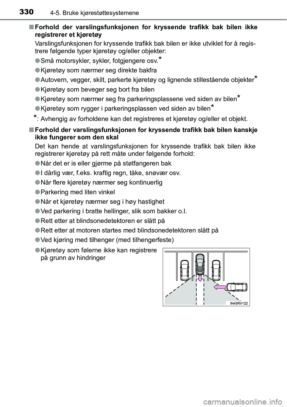 TOYOTA RAV4 2016 Instruksjoner for bruk (in Norwegian) 3304-5. Bruke kjørestøttesystemene
■Forhold der varslingsfunksjonen for kryssende trafikk bak bilen ikke
registrerer et kjøretøy
Varslingsfunksjonen for kryssende trafikk bak bilen er ikke utvik TOYOTA RAV4 2016 Instruksjoner for bruk (in Norwegian) 3304-5. Bruke kjørestøttesystemene
■Forhold der varslingsfunksjonen for kryssende trafikk bak bilen ikke
registrerer et kjøretøy
Varslingsfunksjonen for kryssende trafikk bak bilen er ikke utvik