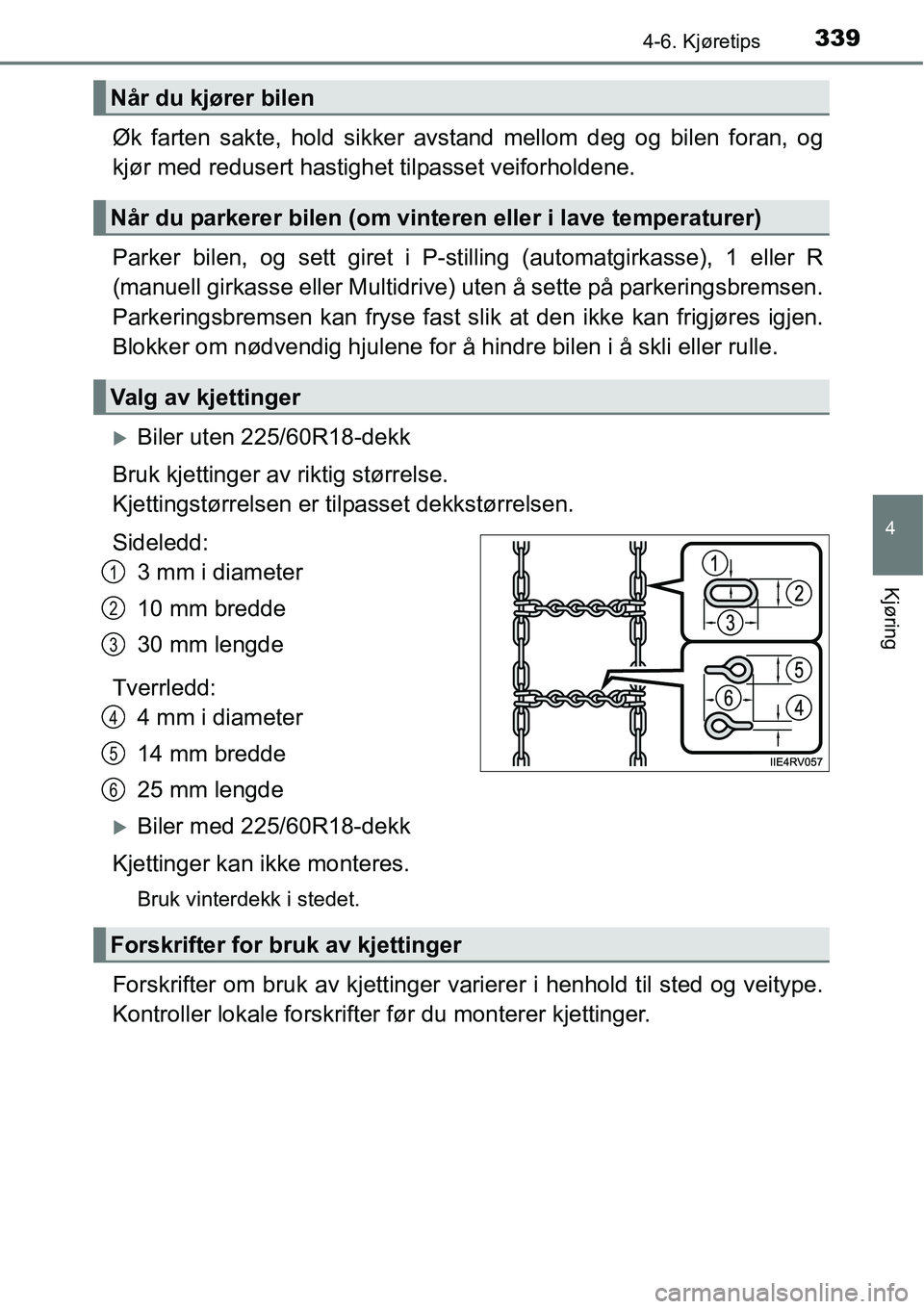 TOYOTA RAV4 2016 Instruksjoner for bruk (in Norwegian) 3394-6. Kjøretips
4
Kjøring
Øk farten sakte, hold sikker avstand mellom deg og bilen foran, og
kjør med redusert hastighet tilpasset veiforholdene.
Parker bilen, og sett giret i P-stilling (automa TOYOTA RAV4 2016 Instruksjoner for bruk (in Norwegian) 3394-6. Kjøretips
4
Kjøring
Øk farten sakte, hold sikker avstand mellom deg og bilen foran, og
kjør med redusert hastighet tilpasset veiforholdene.
Parker bilen, og sett giret i P-stilling (automa