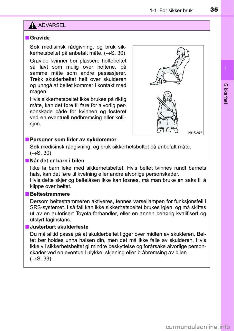 TOYOTA RAV4 2016 Instruksjoner for bruk (in Norwegian) 351-1. For sikker bruk
1
Sikkerhet
ADVARSEL
■Gravide
■Personer som lider av sykdommer
Søk medisinsk rådgivning, og bruk sikkerhetsbeltet på anbefalt måte.
(→S. 30)
■Når det er barn i bil TOYOTA RAV4 2016 Instruksjoner for bruk (in Norwegian) 351-1. For sikker bruk
1
Sikkerhet
ADVARSEL
■Gravide
■Personer som lider av sykdommer
Søk medisinsk rådgivning, og bruk sikkerhetsbeltet på anbefalt måte.
(→S. 30)
■Når det er barn i bil