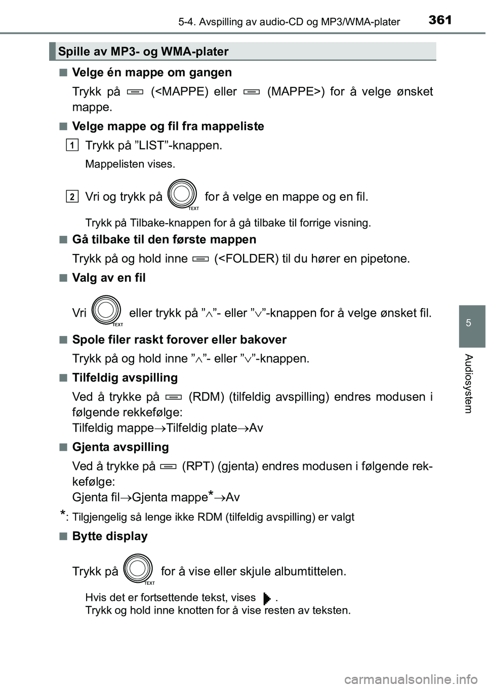 TOYOTA RAV4 2016 Instruksjoner for bruk (in Norwegian) 3615-4. Avspilling av audio-CD og MP3/WMA-plater
5
Audiosystem
■Velge én mappe om gangen
Trykk på (<MAPPE) eller (MAPPE>) for å velge ønsket
mappe.
■Velge mappe og fil fra mappeliste
Trykk TOYOTA RAV4 2016 Instruksjoner for bruk (in Norwegian) 3615-4. Avspilling av audio-CD og MP3/WMA-plater
5
Audiosystem
■Velge én mappe om gangen
Trykk på (<MAPPE) eller (MAPPE>) for å velge ønsket
mappe.
■Velge mappe og fil fra mappeliste
Trykk
