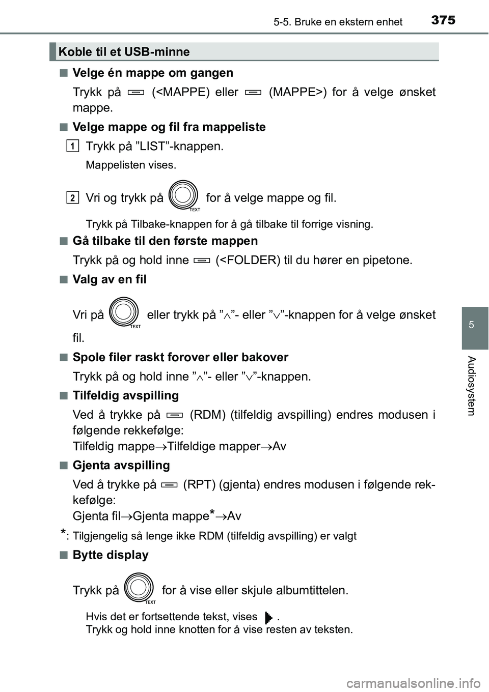 TOYOTA RAV4 2016 Instruksjoner for bruk (in Norwegian) 3755-5. Bruke en ekstern enhet
5
Audiosystem
■Velge én mappe om gangen
Trykk på (<MAPPE) eller (MAPPE>) for å velge ønsket
mappe.
■Velge mappe og fil fra mappeliste
Trykk på ”LIST”-kn TOYOTA RAV4 2016 Instruksjoner for bruk (in Norwegian) 3755-5. Bruke en ekstern enhet
5
Audiosystem
■Velge én mappe om gangen
Trykk på (<MAPPE) eller (MAPPE>) for å velge ønsket
mappe.
■Velge mappe og fil fra mappeliste
Trykk på ”LIST”-kn