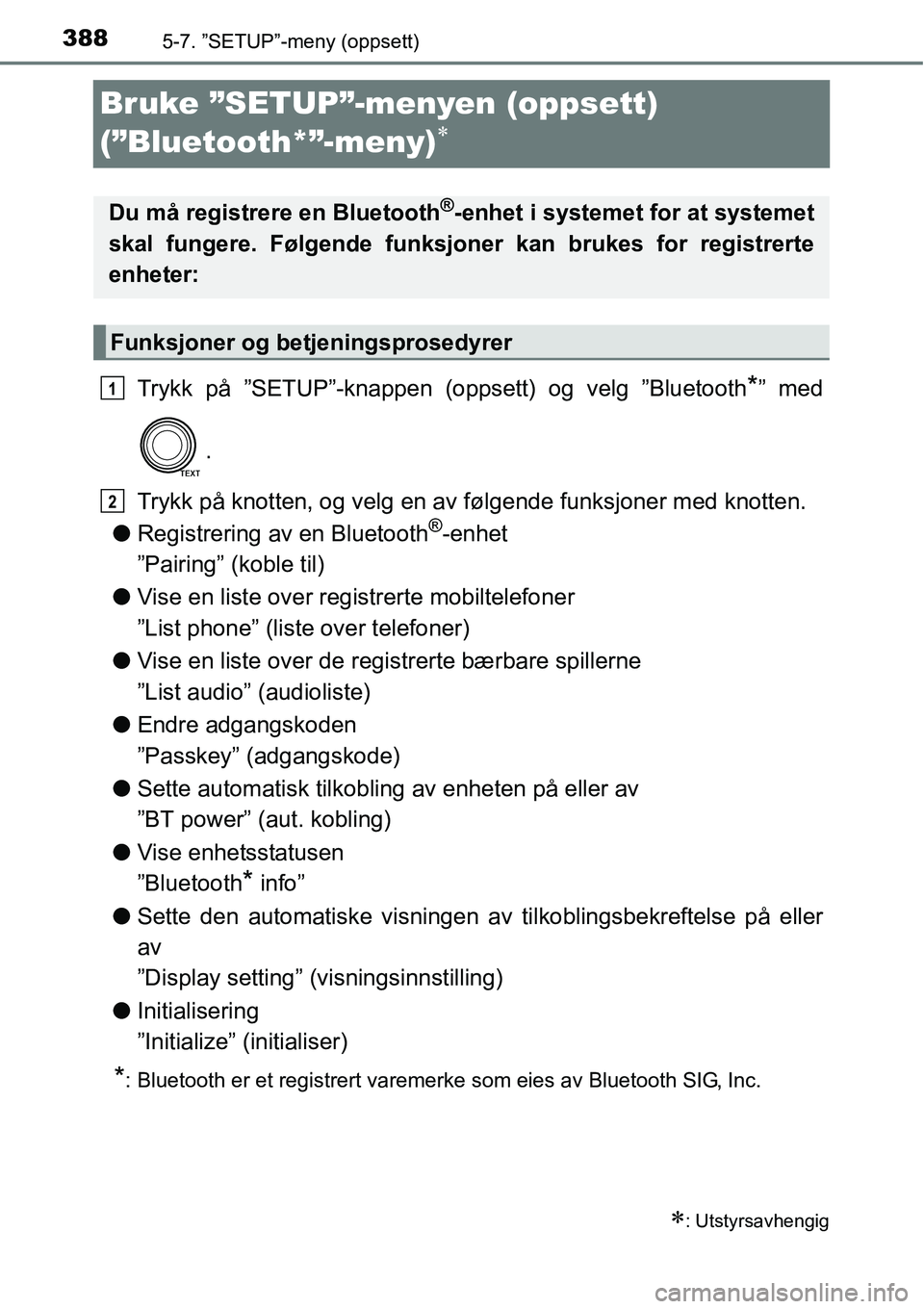 TOYOTA RAV4 2016 Instruksjoner for bruk (in Norwegian) 3885-7. ”SETUP”-meny (oppsett)
Bruke ”SETUP”-menyen (oppsett)
(”Bluetooth*”-meny)
∗
Trykk på ”SETUP”-knappen (oppsett) og velg ”Bluetooth*” med
.
Trykk på knotten, og velg en TOYOTA RAV4 2016 Instruksjoner for bruk (in Norwegian) 3885-7. ”SETUP”-meny (oppsett)
Bruke ”SETUP”-menyen (oppsett)
(”Bluetooth*”-meny)
∗
Trykk på ”SETUP”-knappen (oppsett) og velg ”Bluetooth*” med
.
Trykk på knotten, og velg en