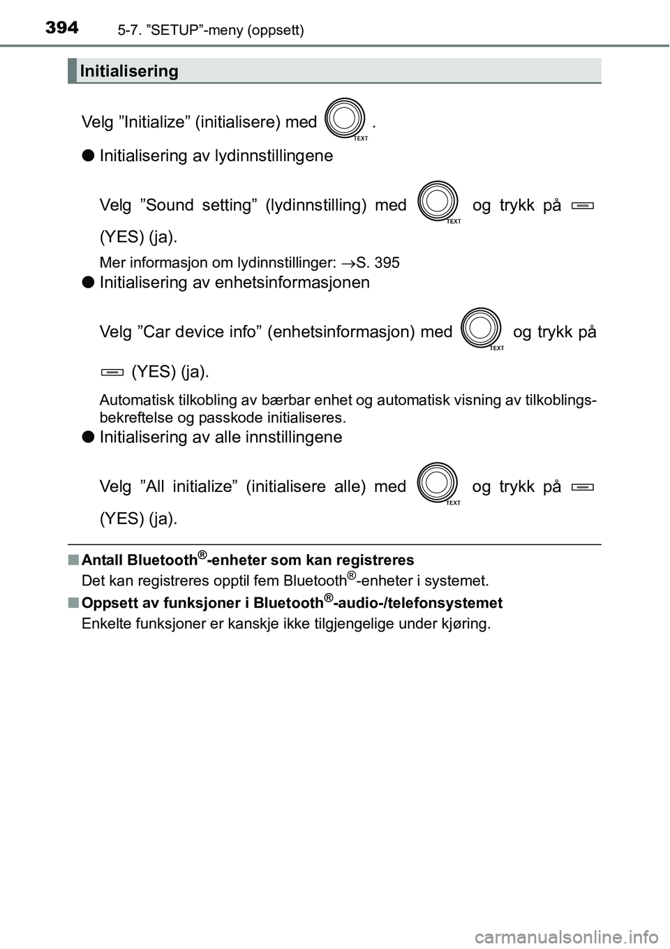 TOYOTA RAV4 2016 Instruksjoner for bruk (in Norwegian) 3945-7. ”SETUP”-meny (oppsett)
Velg ”Initialize” (initialisere) med .
●Initialisering av lydinnstillingene
Velg ”Sound setting” (lydinnstilling) med og trykk på
(YES) (ja).
Mer info TOYOTA RAV4 2016 Instruksjoner for bruk (in Norwegian) 3945-7. ”SETUP”-meny (oppsett)
Velg ”Initialize” (initialisere) med .
●Initialisering av lydinnstillingene
Velg ”Sound setting” (lydinnstilling) med og trykk på
(YES) (ja).
Mer info