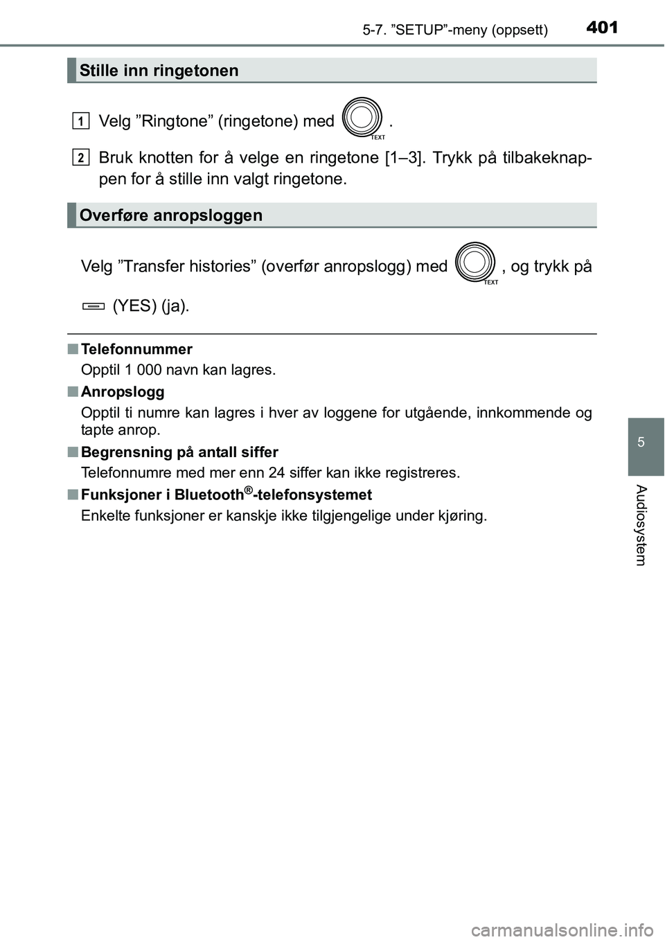 TOYOTA RAV4 2016  Instruksjoner for bruk (in Norwegian) 4015-7. ”SETUP”-meny (oppsett)
5
Audiosystem
Velg ”Ringtone” (ringetone) med  .
Bruk knotten for å velge en ringetone [1–3]. Trykk på tilbakeknap-
pen for å stille inn valgt ringetone.
Ve