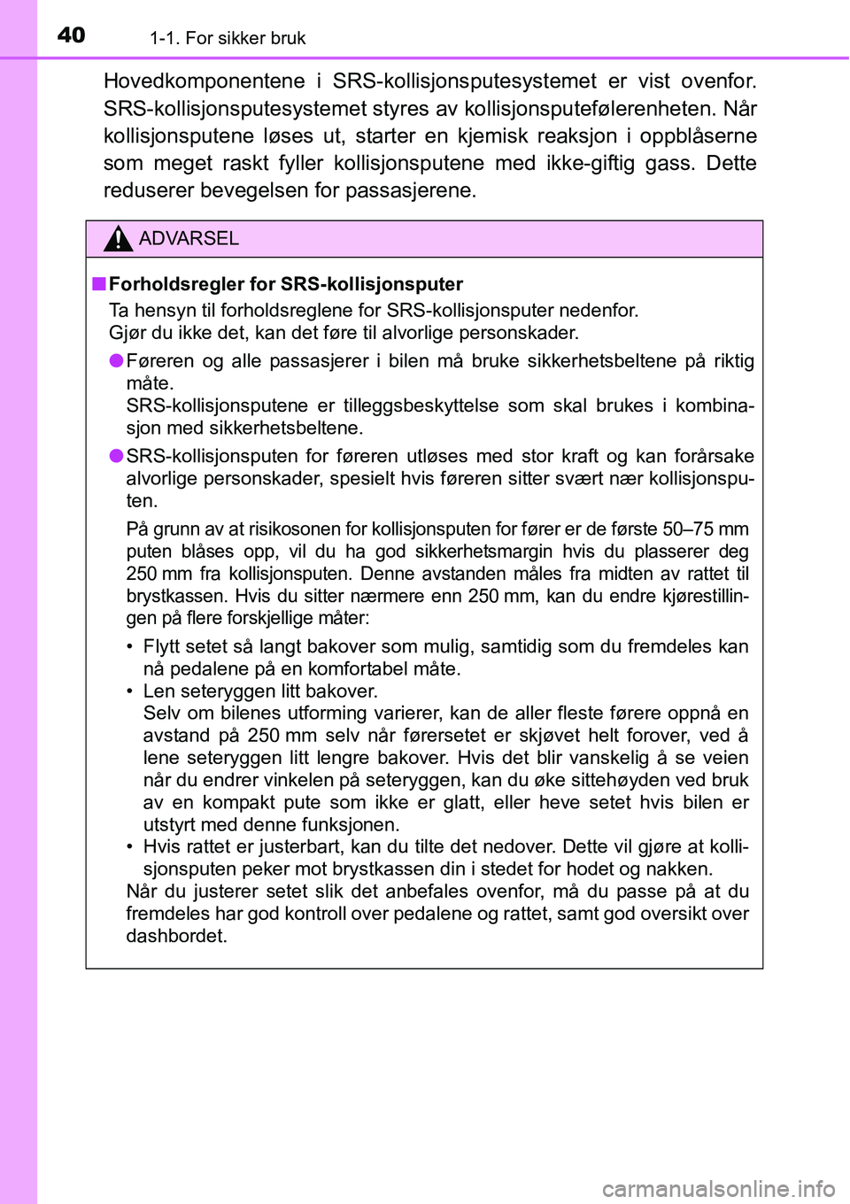 TOYOTA RAV4 2016 Instruksjoner for bruk (in Norwegian) 401-1. For sikker bruk
Hovedkomponentene i SRS-kollisjonsputesystemet er vist ovenfor.
SRS-kollisjonsputesystemet styres av kollisjonsputefølerenheten. Når
kollisjonsputene løses ut, starter en kje TOYOTA RAV4 2016 Instruksjoner for bruk (in Norwegian) 401-1. For sikker bruk
Hovedkomponentene i SRS-kollisjonsputesystemet er vist ovenfor.
SRS-kollisjonsputesystemet styres av kollisjonsputefølerenheten. Når
kollisjonsputene løses ut, starter en kje