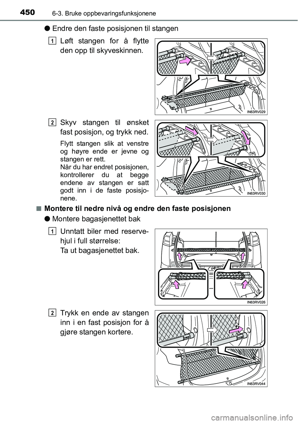 TOYOTA RAV4 2016  Instruksjoner for bruk (in Norwegian) 4506-3. Bruke oppbevaringsfunksjonene
●Endre den faste posisjonen til stangen
Løft stangen for å flytte
den opp til skyveskinnen.
Skyv stangen til ønsket
fast posisjon, og trykk ned.
Flytt stange