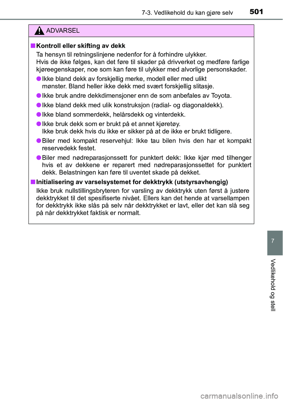TOYOTA RAV4 2016 Instruksjoner for bruk (in Norwegian) 5017-3. Vedlikehold du kan gjøre selv
7
Vedlikehold og stell
ADVARSEL
■Kontroll eller skifting av dekk
Ta hensyn til retningslinjene nedenfor for å forhindre ulykker.
Hvis de ikke følges, kan det TOYOTA RAV4 2016 Instruksjoner for bruk (in Norwegian) 5017-3. Vedlikehold du kan gjøre selv
7
Vedlikehold og stell
ADVARSEL
■Kontroll eller skifting av dekk
Ta hensyn til retningslinjene nedenfor for å forhindre ulykker.
Hvis de ikke følges, kan det