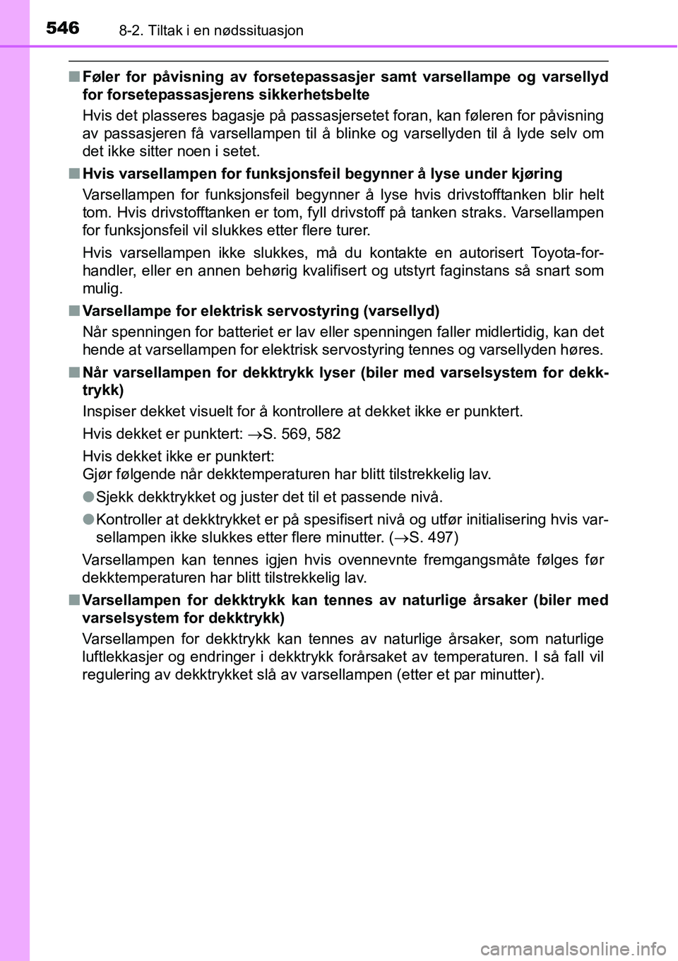 TOYOTA RAV4 2016  Instruksjoner for bruk (in Norwegian) 5468-2. Tiltak i en nødssituasjon
■Føler for påvisning av forsetepassasjer samt varsellampe og varsellyd
for forsetepassasjerens sikkerhetsbelte
Hvis det plasseres bagasje på passasjersetet fora