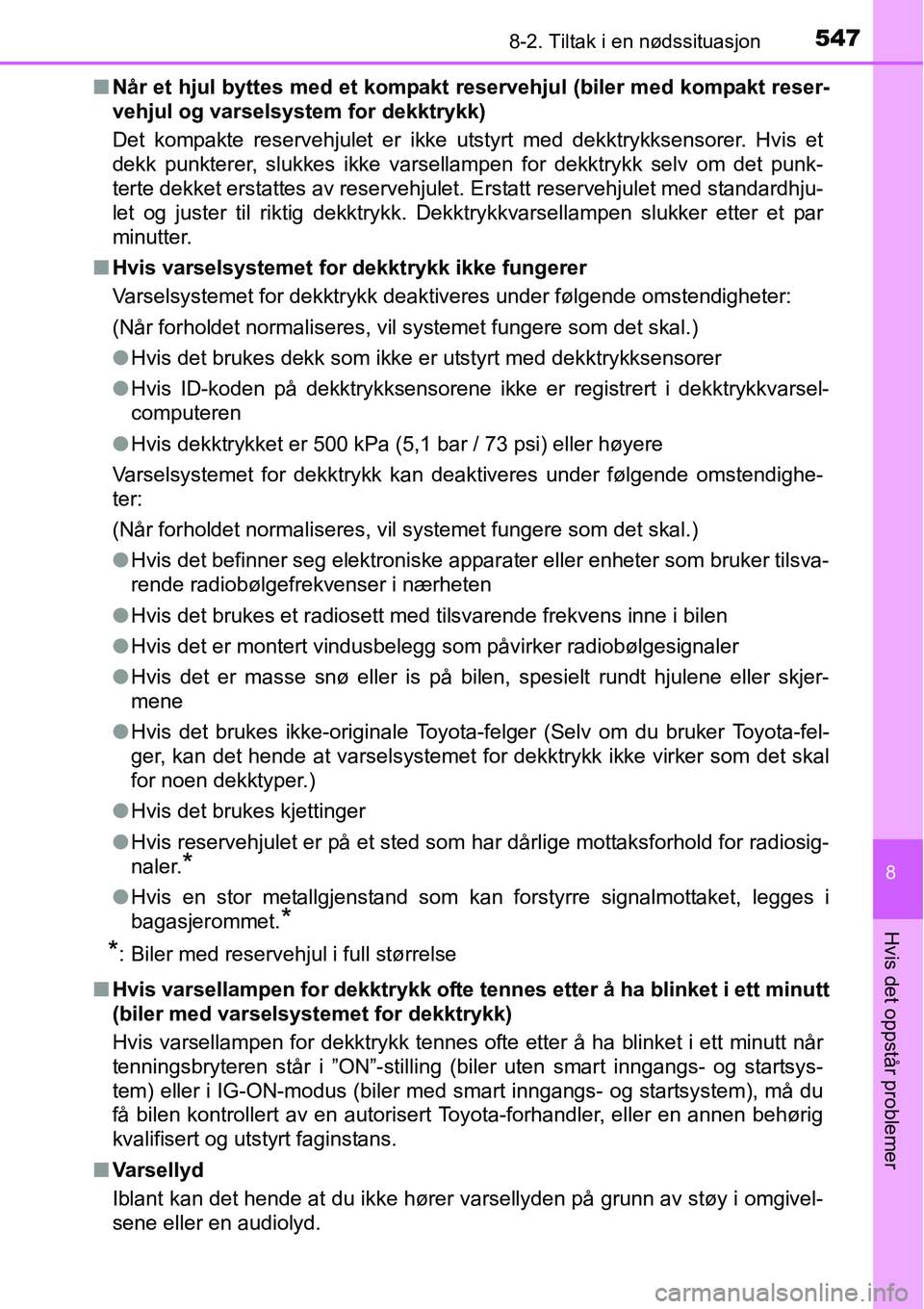 TOYOTA RAV4 2016 Instruksjoner for bruk (in Norwegian) 5478-2. Tiltak i en nødssituasjon
8
Hvis det oppstår problemer
■Når et hjul byttes med et kompakt reservehjul (biler med kompakt reser-
vehjul og varselsystem for dekktrykk)
Det kompakte reserveh TOYOTA RAV4 2016 Instruksjoner for bruk (in Norwegian) 5478-2. Tiltak i en nødssituasjon
8
Hvis det oppstår problemer
■Når et hjul byttes med et kompakt reservehjul (biler med kompakt reser-
vehjul og varselsystem for dekktrykk)
Det kompakte reserveh