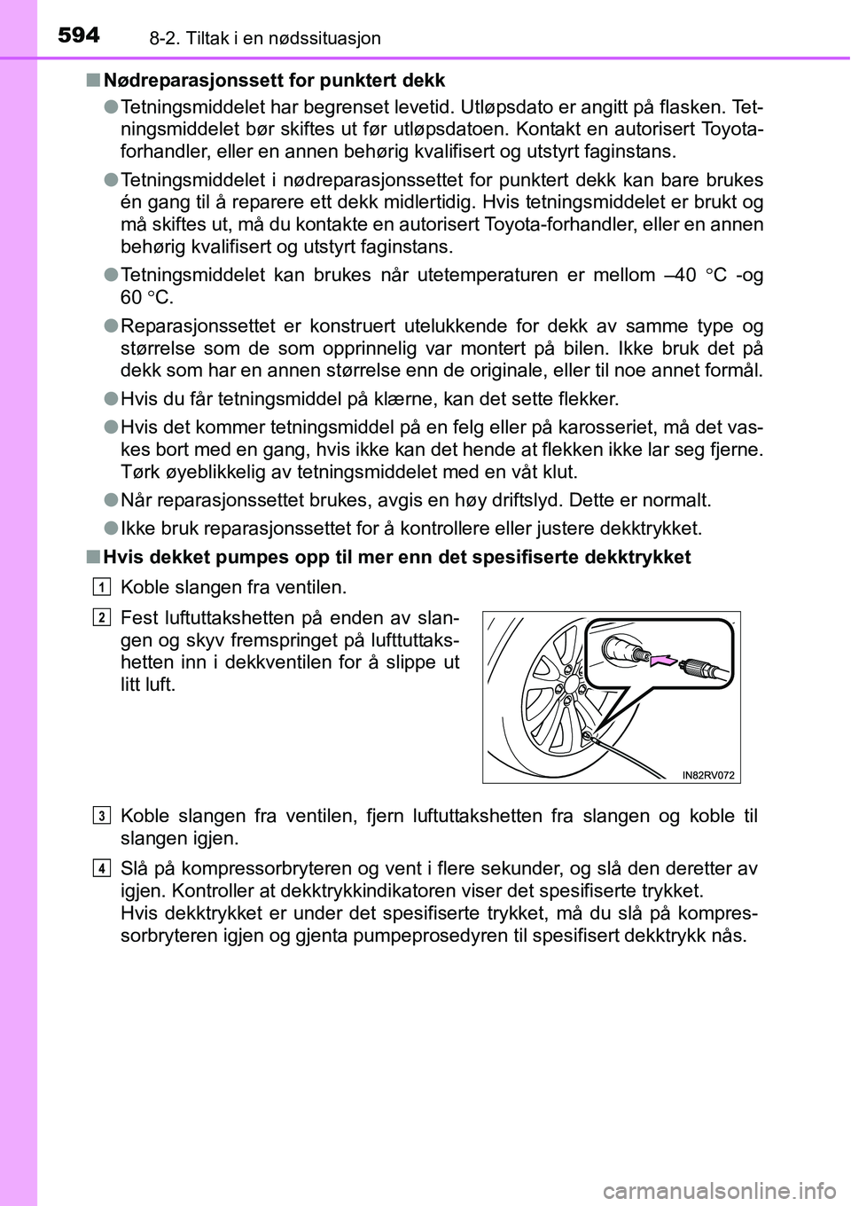 TOYOTA RAV4 2016 Instruksjoner for bruk (in Norwegian) 5948-2. Tiltak i en nødssituasjon
■Nødreparasjonssett for punktert dekk
●Tetningsmiddelet har begrenset levetid. Utløpsdato er angitt på flasken. Tet-
ningsmiddelet bør skiftes ut før utløp TOYOTA RAV4 2016 Instruksjoner for bruk (in Norwegian) 5948-2. Tiltak i en nødssituasjon
■Nødreparasjonssett for punktert dekk
●Tetningsmiddelet har begrenset levetid. Utløpsdato er angitt på flasken. Tet-
ningsmiddelet bør skiftes ut før utløp