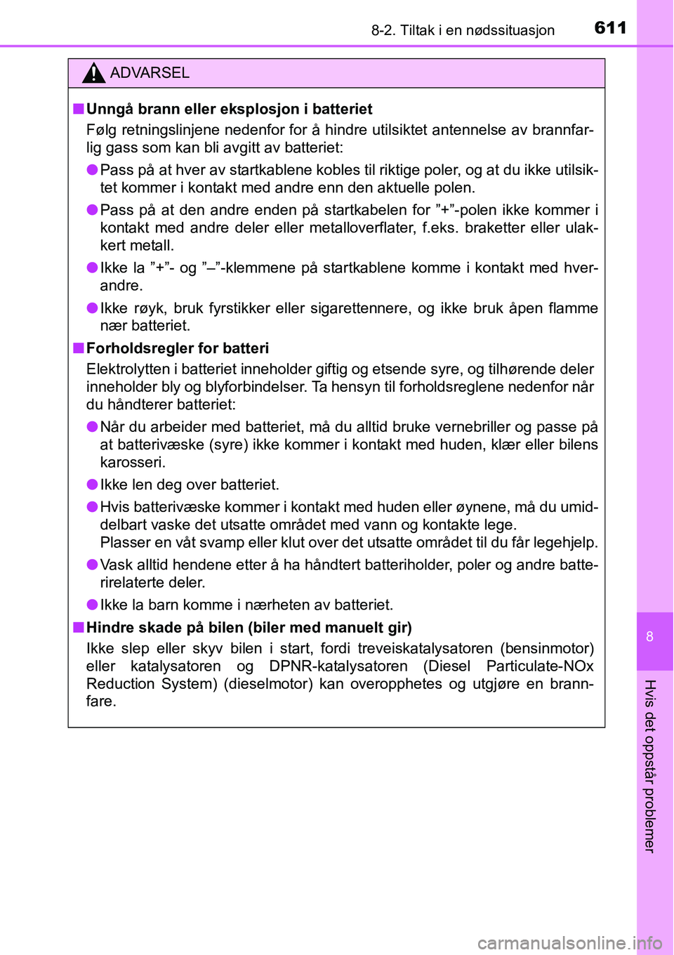 TOYOTA RAV4 2016 Instruksjoner for bruk (in Norwegian) 6118-2. Tiltak i en nødssituasjon
8
Hvis det oppstår problemer
ADVARSEL
■Unngå brann eller eksplosjon i batteriet
Følg retningslinjene nedenfor for å hindre utilsiktet antennelse av brannfar-
l TOYOTA RAV4 2016 Instruksjoner for bruk (in Norwegian) 6118-2. Tiltak i en nødssituasjon
8
Hvis det oppstår problemer
ADVARSEL
■Unngå brann eller eksplosjon i batteriet
Følg retningslinjene nedenfor for å hindre utilsiktet antennelse av brannfar-
l