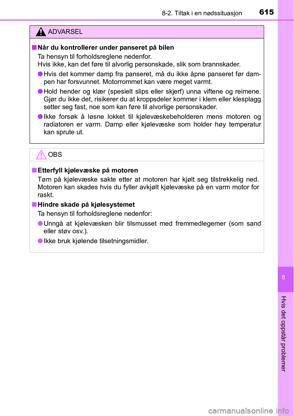 TOYOTA RAV4 2016 Instruksjoner for bruk (in Norwegian) 6158-2. Tiltak i en nødssituasjon
8
Hvis det oppstår problemer
ADVARSEL
■Når du kontrollerer under panseret på bilen
Ta hensyn til forholdsreglene nedenfor.
Hvis ikke, kan det føre til alvorli TOYOTA RAV4 2016 Instruksjoner for bruk (in Norwegian) 6158-2. Tiltak i en nødssituasjon
8
Hvis det oppstår problemer
ADVARSEL
■Når du kontrollerer under panseret på bilen
Ta hensyn til forholdsreglene nedenfor.
Hvis ikke, kan det føre til alvorli