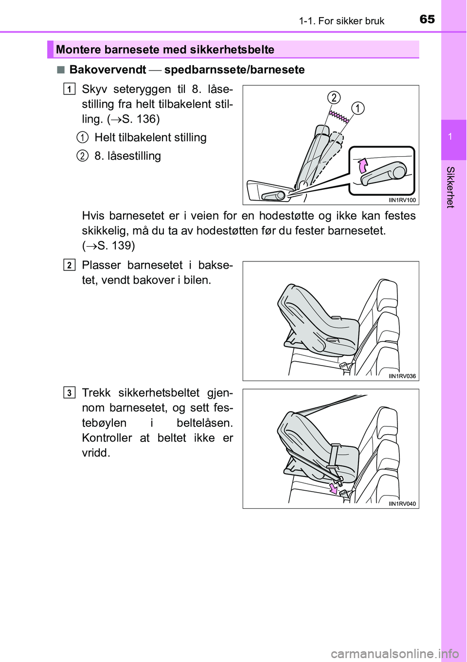 TOYOTA RAV4 2016 Instruksjoner for bruk (in Norwegian) 651-1. For sikker bruk
1
Sikkerhet
■Bakovervendt ⎯ spedbarnssete/barnesete
Skyv seteryggen til 8. låse-
stilling fra helt tilbakelent stil-
ling. (→S. 136)
Helt tilbakelent stilling
8. låsesti TOYOTA RAV4 2016 Instruksjoner for bruk (in Norwegian) 651-1. For sikker bruk
1
Sikkerhet
■Bakovervendt ⎯ spedbarnssete/barnesete
Skyv seteryggen til 8. låse-
stilling fra helt tilbakelent stil-
ling. (→S. 136)
Helt tilbakelent stilling
8. låsesti