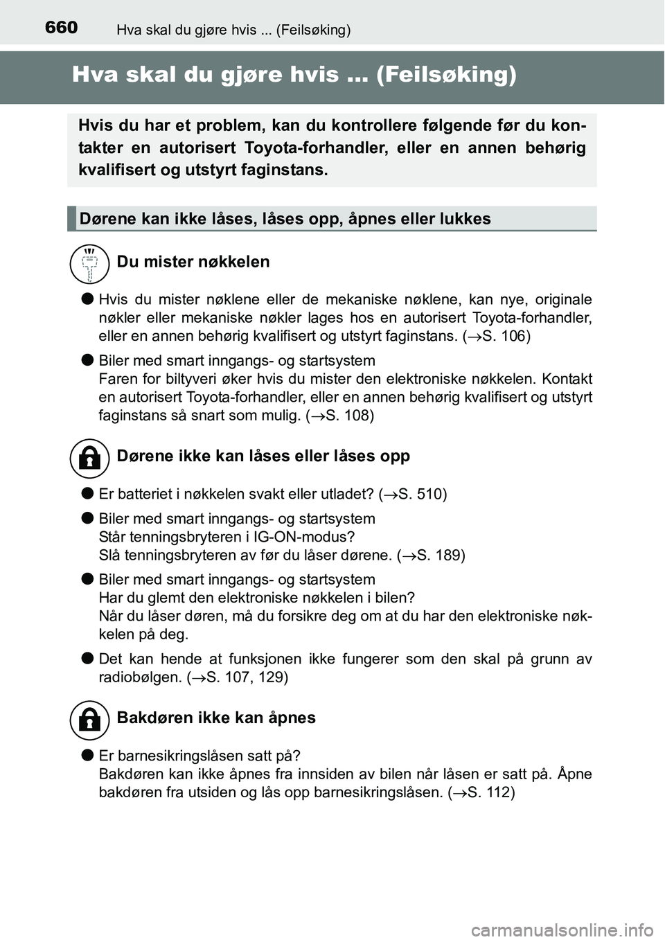 TOYOTA RAV4 2016 Instruksjoner for bruk (in Norwegian) 660Hva skal du gjøre hvis ... (Feilsøking)
Hva skal du gjøre hvis ... (Feilsøking)
●Hvis du mister nøklene eller de mekaniske nøklene, kan nye, originale
nøkler eller mekaniske nøkler lages TOYOTA RAV4 2016 Instruksjoner for bruk (in Norwegian) 660Hva skal du gjøre hvis ... (Feilsøking)
Hva skal du gjøre hvis ... (Feilsøking)
●Hvis du mister nøklene eller de mekaniske nøklene, kan nye, originale
nøkler eller mekaniske nøkler lages