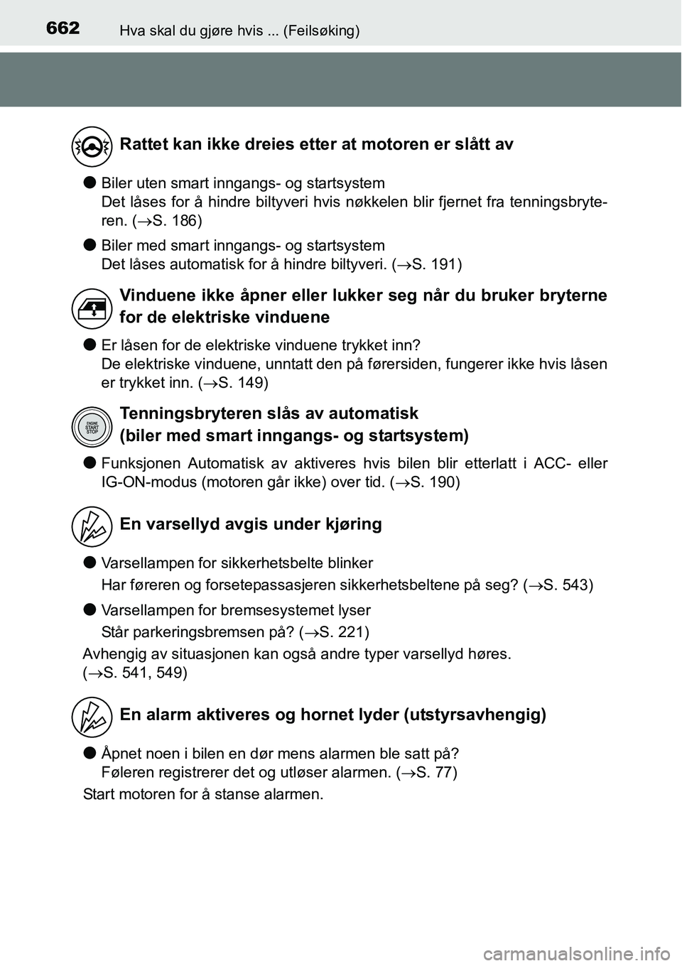 TOYOTA RAV4 2016 Instruksjoner for bruk (in Norwegian) 662Hva skal du gjøre hvis ... (Feilsøking)
●Biler uten smart inngangs- og startsystem
Det låses for å hindre biltyveri hvis nøkkelen blir fjernet fra tenningsbryte-
ren. (→S. 186)
●Biler me TOYOTA RAV4 2016 Instruksjoner for bruk (in Norwegian) 662Hva skal du gjøre hvis ... (Feilsøking)
●Biler uten smart inngangs- og startsystem
Det låses for å hindre biltyveri hvis nøkkelen blir fjernet fra tenningsbryte-
ren. (→S. 186)
●Biler me