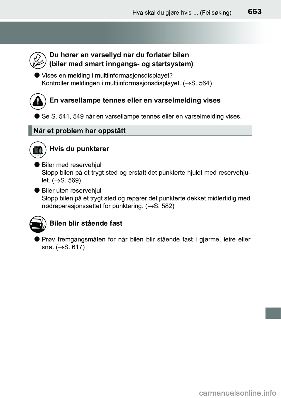 TOYOTA RAV4 2016 Instruksjoner for bruk (in Norwegian) 663Hva skal du gjøre hvis ... (Feilsøking)
●Vises en melding i multiinformasjonsdisplayet?
Kontroller meldingen i multiinformasjonsdisplayet. (→S. 564)
●Se S. 541, 549 når en varsellampe tenn TOYOTA RAV4 2016 Instruksjoner for bruk (in Norwegian) 663Hva skal du gjøre hvis ... (Feilsøking)
●Vises en melding i multiinformasjonsdisplayet?
Kontroller meldingen i multiinformasjonsdisplayet. (→S. 564)
●Se S. 541, 549 når en varsellampe tenn