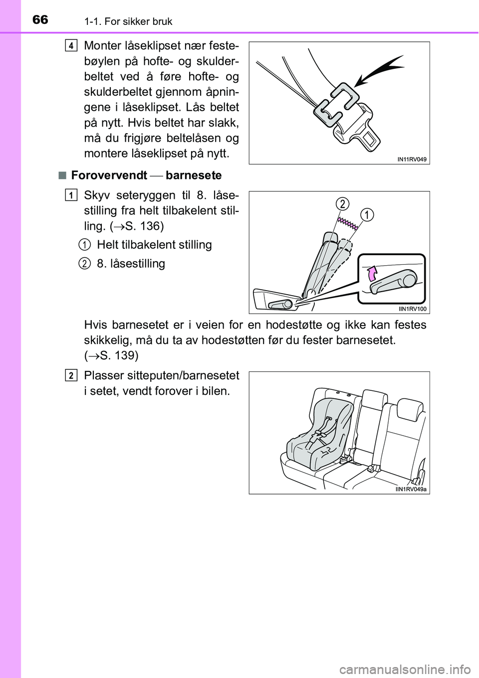 TOYOTA RAV4 2016 Instruksjoner for bruk (in Norwegian) 661-1. For sikker bruk
Monter låseklipset nær feste-
bøylen på hofte- og skulder-
beltet ved å føre hofte- og
skulderbeltet gjennom åpnin-
gene i låseklipset. Lås beltet
på nytt. Hvis beltet TOYOTA RAV4 2016 Instruksjoner for bruk (in Norwegian) 661-1. For sikker bruk
Monter låseklipset nær feste-
bøylen på hofte- og skulder-
beltet ved å føre hofte- og
skulderbeltet gjennom åpnin-
gene i låseklipset. Lås beltet
på nytt. Hvis beltet