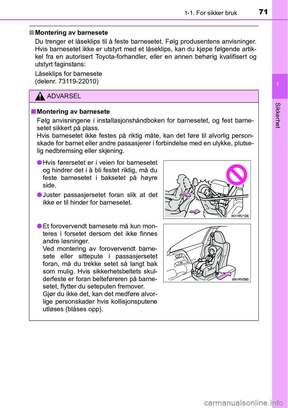 TOYOTA RAV4 2016 Instruksjoner for bruk (in Norwegian) 711-1. For sikker bruk
1
Sikkerhet
■Montering av barnesete
Du trenger et låseklips til å feste barnesetet. Følg produsentens anvisninger.
Hvis barnesetet ikke er utstyrt med et låseklips, kan du TOYOTA RAV4 2016 Instruksjoner for bruk (in Norwegian) 711-1. For sikker bruk
1
Sikkerhet
■Montering av barnesete
Du trenger et låseklips til å feste barnesetet. Følg produsentens anvisninger.
Hvis barnesetet ikke er utstyrt med et låseklips, kan du