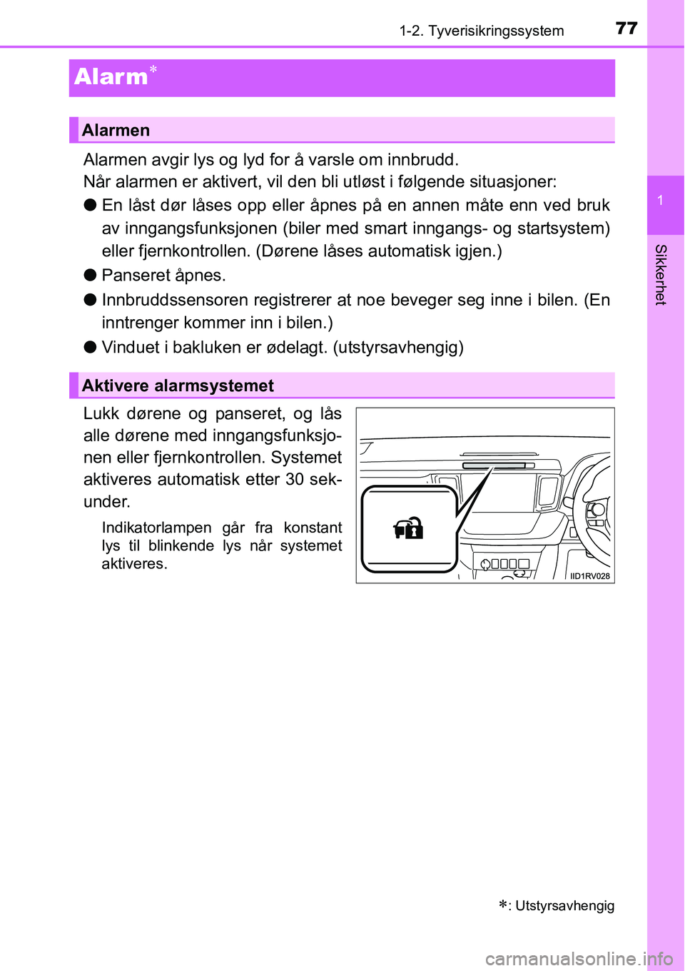 TOYOTA RAV4 2016 Instruksjoner for bruk (in Norwegian) 77
1
1-2. Tyverisikringssystem
Sikkerhet
Alar m∗
Alarmen avgir lys og lyd for å varsle om innbrudd.
Når alarmen er aktivert, vil den bli utløst i følgende situasjoner:
●En låst dør låses op TOYOTA RAV4 2016 Instruksjoner for bruk (in Norwegian) 77
1
1-2. Tyverisikringssystem
Sikkerhet
Alar m∗
Alarmen avgir lys og lyd for å varsle om innbrudd.
Når alarmen er aktivert, vil den bli utløst i følgende situasjoner:
●En låst dør låses op