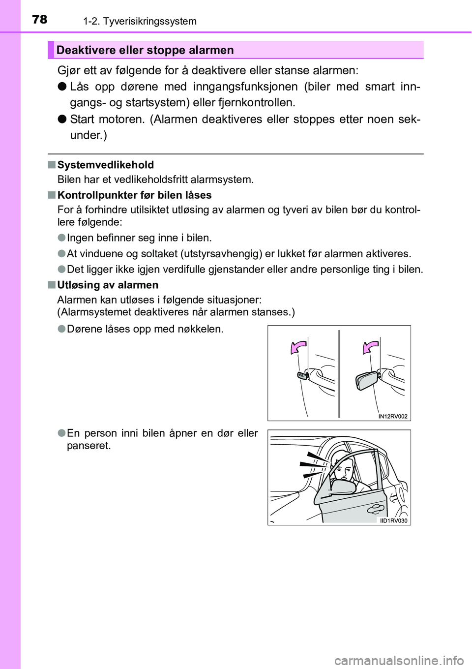 TOYOTA RAV4 2016 Instruksjoner for bruk (in Norwegian) 781-2. Tyverisikringssystem
Gjør ett av følgende for å deaktivere eller stanse alarmen:
●Lås opp dørene med inngangsfunksjonen (biler med smart inn-
gangs- og startsystem) eller fjernkontrollen TOYOTA RAV4 2016 Instruksjoner for bruk (in Norwegian) 781-2. Tyverisikringssystem
Gjør ett av følgende for å deaktivere eller stanse alarmen:
●Lås opp dørene med inngangsfunksjonen (biler med smart inn-
gangs- og startsystem) eller fjernkontrollen