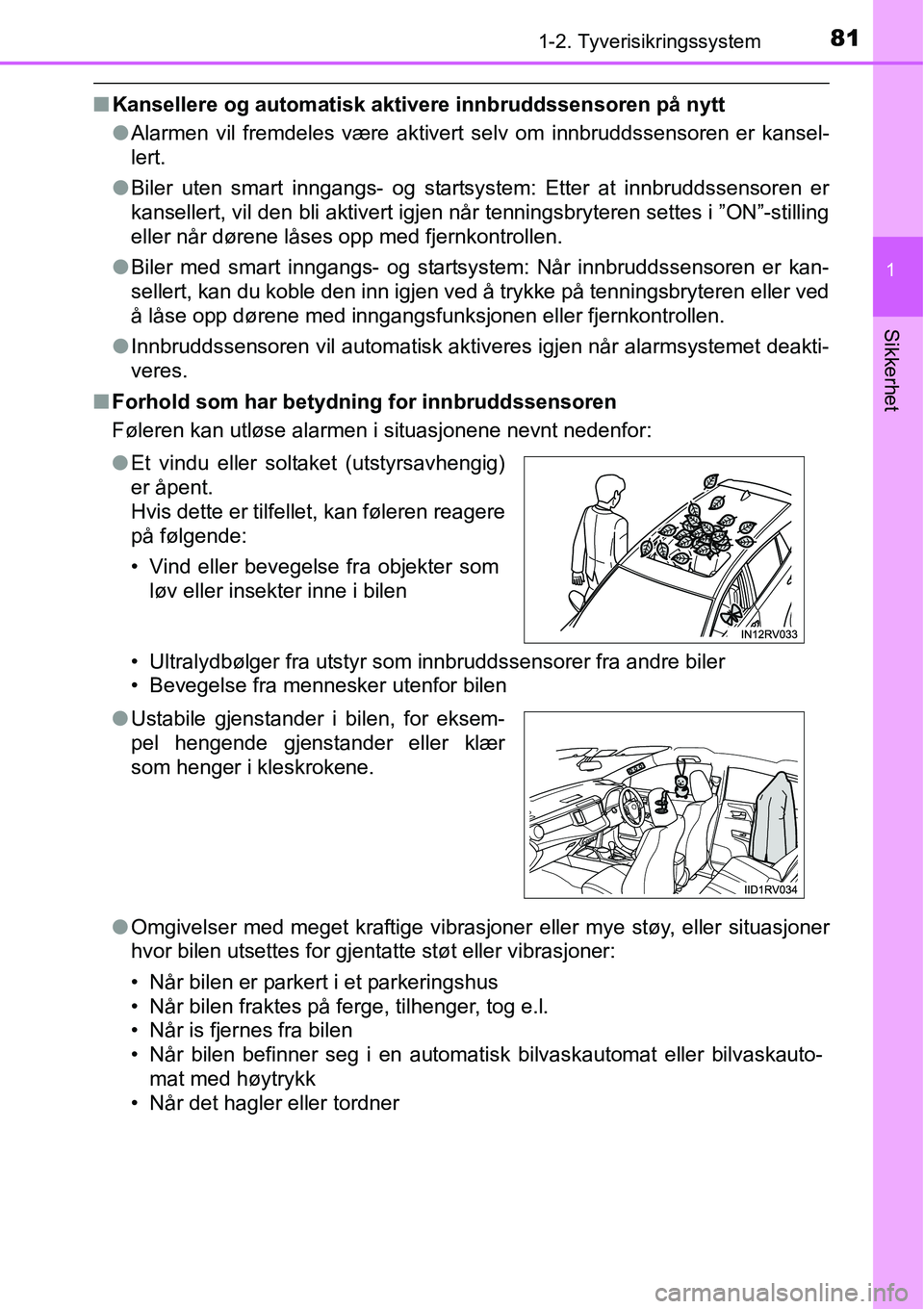 TOYOTA RAV4 2016 Instruksjoner for bruk (in Norwegian) 811-2. Tyverisikringssystem
1
Sikkerhet
■Kansellere og automatisk aktivere innbruddssensoren på nytt
●Alarmen vil fremdeles være aktivert selv om innbruddssensoren er kansel-
lert.
●Biler uten TOYOTA RAV4 2016 Instruksjoner for bruk (in Norwegian) 811-2. Tyverisikringssystem
1
Sikkerhet
■Kansellere og automatisk aktivere innbruddssensoren på nytt
●Alarmen vil fremdeles være aktivert selv om innbruddssensoren er kansel-
lert.
●Biler uten