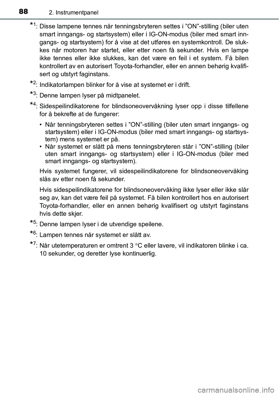 TOYOTA RAV4 2016 Instruksjoner for bruk (in Norwegian) 882. Instrumentpanel
*1: Disse lampene tennes når tenningsbryteren settes i ”ON”-stilling (biler uten
smart inngangs- og startsystem) eller i IG-ON-modus (biler med smart inn-
gangs- og startsyst TOYOTA RAV4 2016 Instruksjoner for bruk (in Norwegian) 882. Instrumentpanel
*1: Disse lampene tennes når tenningsbryteren settes i ”ON”-stilling (biler uten
smart inngangs- og startsystem) eller i IG-ON-modus (biler med smart inn-
gangs- og startsyst