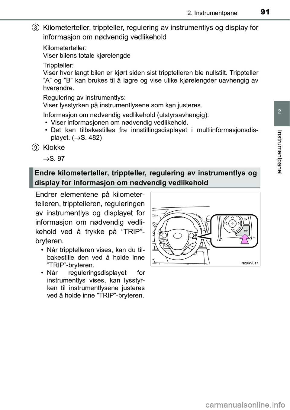 TOYOTA RAV4 2016 Instruksjoner for bruk (in Norwegian) 912. Instrumentpanel
2
Instrumentpanel
Kilometerteller, trippteller, regulering av instrumentlys og display for
informasjon om nødvendig vedlikehold
Kilometerteller:
Viser bilens totale kjørelengde
TOYOTA RAV4 2016 Instruksjoner for bruk (in Norwegian) 912. Instrumentpanel
2
Instrumentpanel
Kilometerteller, trippteller, regulering av instrumentlys og display for
informasjon om nødvendig vedlikehold
Kilometerteller:
Viser bilens totale kjørelengde