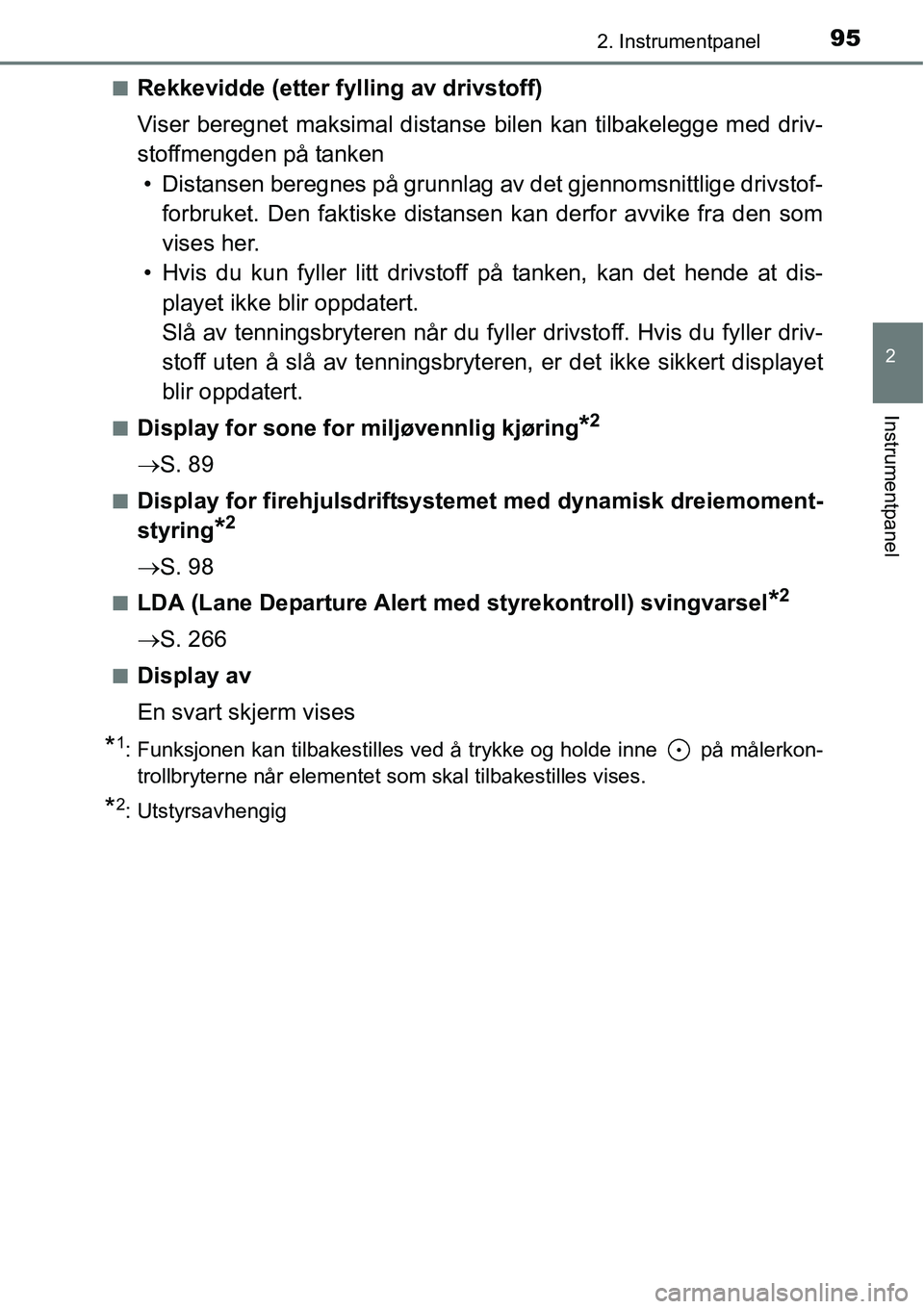 TOYOTA RAV4 2016  Instruksjoner for bruk (in Norwegian) 952. Instrumentpanel
2
Instrumentpanel
■Rekkevidde (etter fylling av drivstoff)
Viser beregnet maksimal distanse bilen kan tilbakelegge med driv-
stoffmengden på tanken
• Distansen beregnes på g
