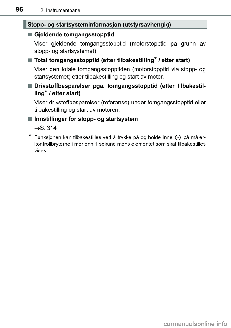TOYOTA RAV4 2016 Instruksjoner for bruk (in Norwegian) 962. Instrumentpanel
■Gjeldende tomgangsstopptid
Viser gjeldende tomgangsstopptid (motorstopptid på grunn av
stopp- og startsystemet)
■Total tomgangsstopptid (etter tilbakestilling* / etter start TOYOTA RAV4 2016 Instruksjoner for bruk (in Norwegian) 962. Instrumentpanel
■Gjeldende tomgangsstopptid
Viser gjeldende tomgangsstopptid (motorstopptid på grunn av
stopp- og startsystemet)
■Total tomgangsstopptid (etter tilbakestilling* / etter start