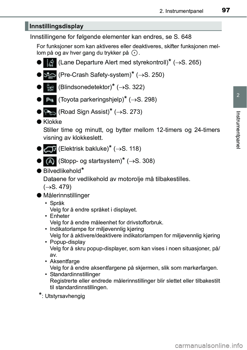 TOYOTA RAV4 2016 Instruksjoner for bruk (in Norwegian) 972. Instrumentpanel
2
Instrumentpanel
Innstillingene for følgende elementer kan endres, se S. 648
For funksjoner som kan aktiveres eller deaktiveres, skifter funksjonen mel-
lom på og av hver gang TOYOTA RAV4 2016 Instruksjoner for bruk (in Norwegian) 972. Instrumentpanel
2
Instrumentpanel
Innstillingene for følgende elementer kan endres, se S. 648
For funksjoner som kan aktiveres eller deaktiveres, skifter funksjonen mel-
lom på og av hver gang