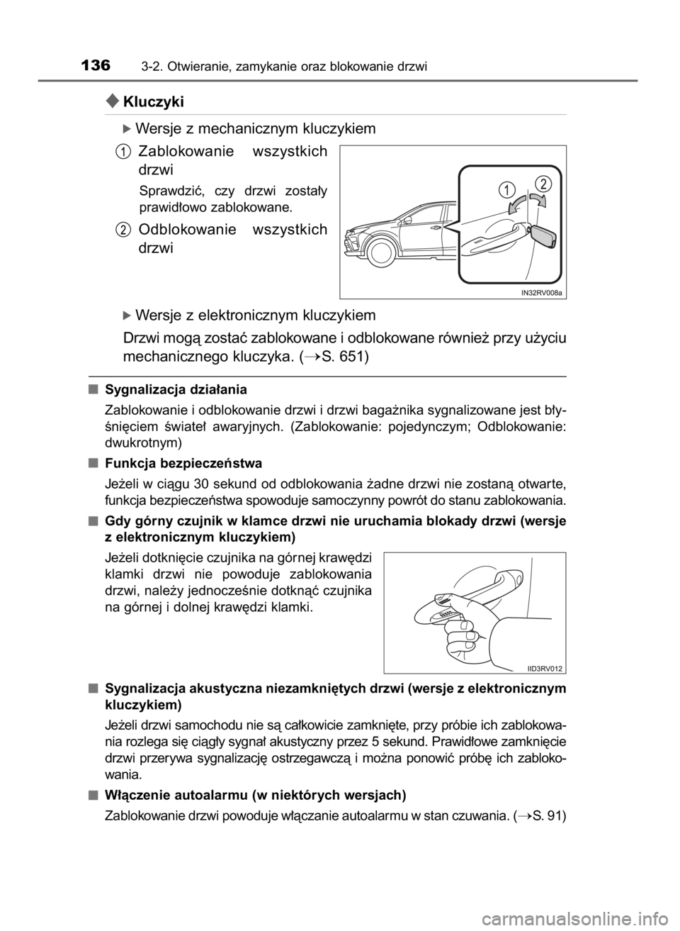 TOYOTA RAV4 2016  Instrukcja obsługi (in Polish) Kluczyki
ó Wersje z mechanicznym kluczykiem
Zablokowanie  wszystkich
drzwi
Sprawdziç,  czy  drzwi  zosta∏y
prawid∏owo zablokowane.
Odblokowanie  wszystkich
drzwi
ó Wersje z elektronicznym kluc