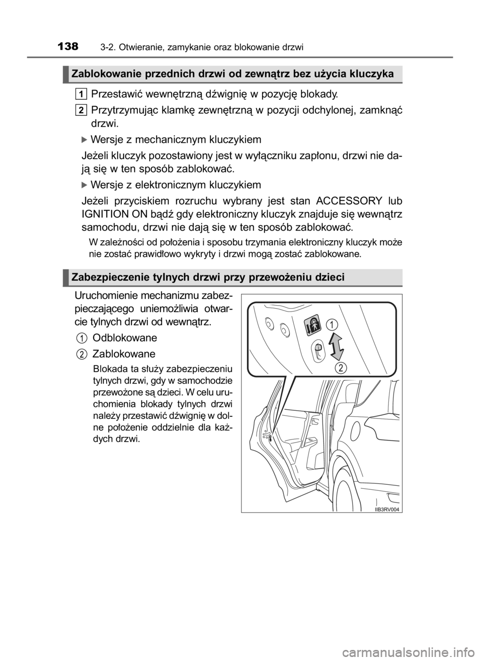 TOYOTA RAV4 2016  Instrukcja obsługi (in Polish) Przestawiç wewn´trznà dêwigni´ w pozycj´ blokady.
Przytrzymujàc klamk´ zewn´trznà w pozycji odchylonej, zamknàç
drzwi.
ó Wersje z mechanicznym kluczykiem
Je˝eli kluczyk pozostawiony jest
