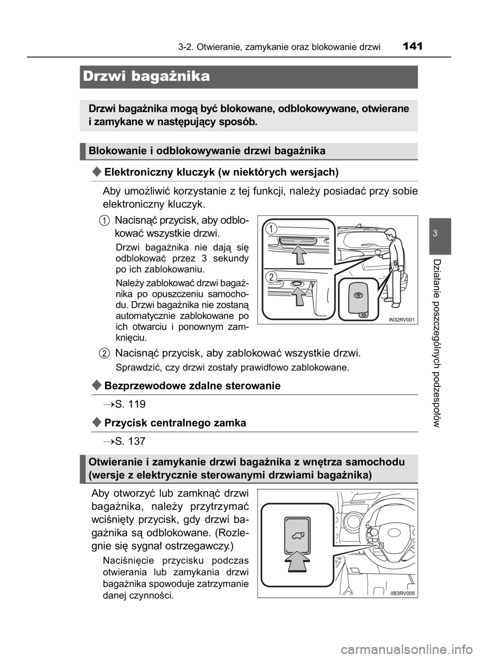 TOYOTA RAV4 2016  Instrukcja obsługi (in Polish) Elektroniczny kluczyk (w niektórych wersjach)
Aby umo˝liwiç korzystanie z tej funkcji, nale˝y posiadaç przy sobie
elektroniczny kluczyk.
Nacisnàç przycisk, aby odblo-
kowaç wszystkie drzwi.
D