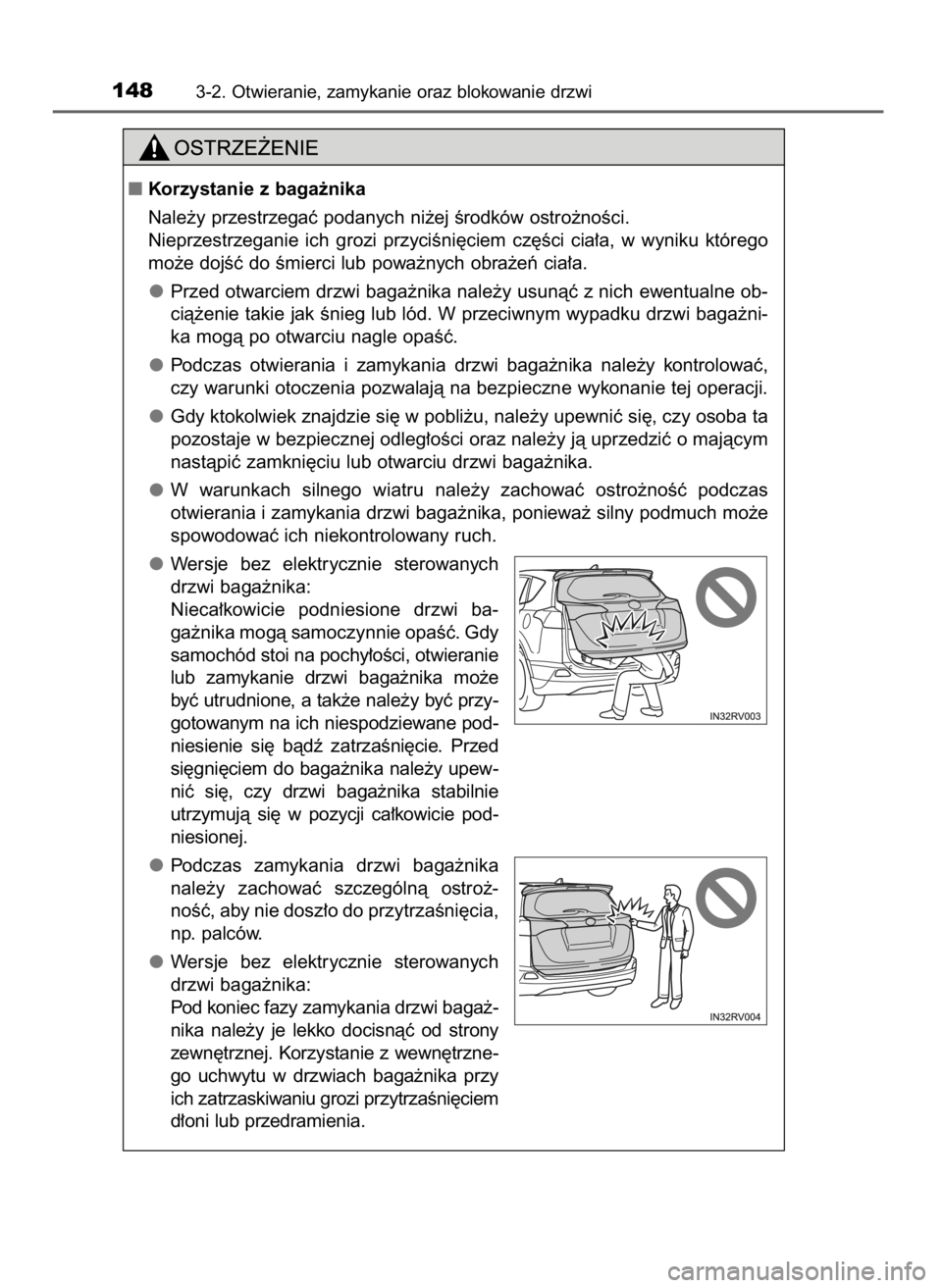 TOYOTA RAV4 2016  Instrukcja obsługi (in Polish) 1483-2. Otwieranie, zamykanie oraz blokowanie drzwi
Korzystanie z baga˝nika
Nale˝y przestrzegaç podanych ni˝ej Êrodków ostro˝noÊci.
Nieprzestrzeganie  ich  grozi  przyciÊni´ciem  cz´Êci  