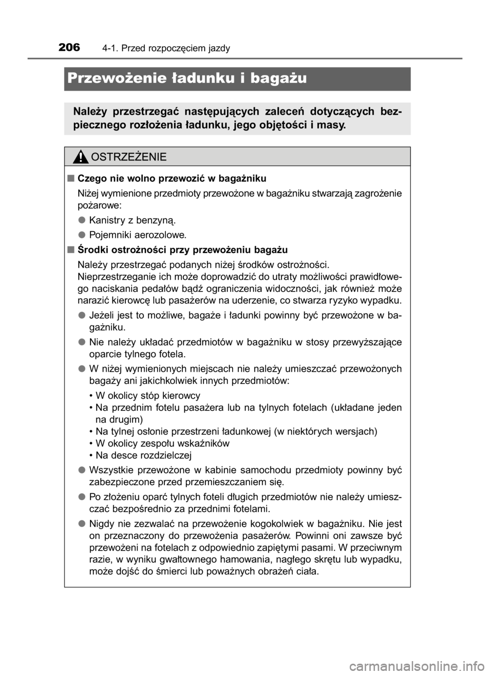 TOYOTA RAV4 2016  Instrukcja obsługi (in Polish) 2064-1. Przed rozpocz´ciem jazdy
Przewo˝enie ∏adunku i baga˝u
Nale˝y  przestrzegaç  nast´pujàcych  zaleceƒ  dotyczàcych  bez-
piecznego roz∏o˝enia ∏adunku, jego obj´toÊci i masy.
Cz