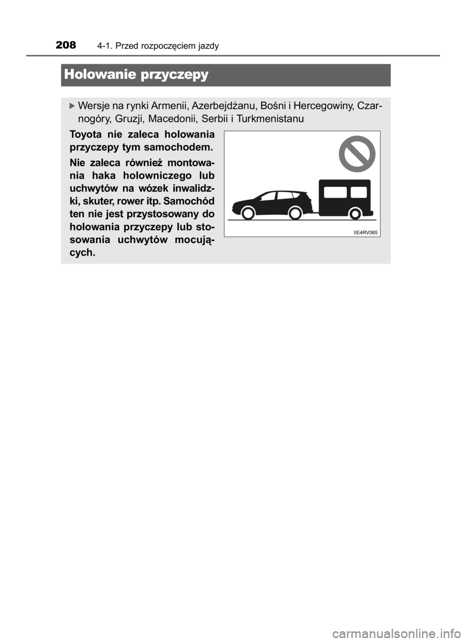 TOYOTA RAV4 2016  Instrukcja obsługi (in Polish) 2084-1. Przed rozpocz´ciem jazdy
Holowanie przyczepy
ó Wersje na rynki Armenii, Azerbejd˝anu, BoÊni i Hercegowiny, Czar-
nogóry, Gruzji, Macedonii, Serbii i Turkmenistanu
Toyota  nie  zaleca  hol
