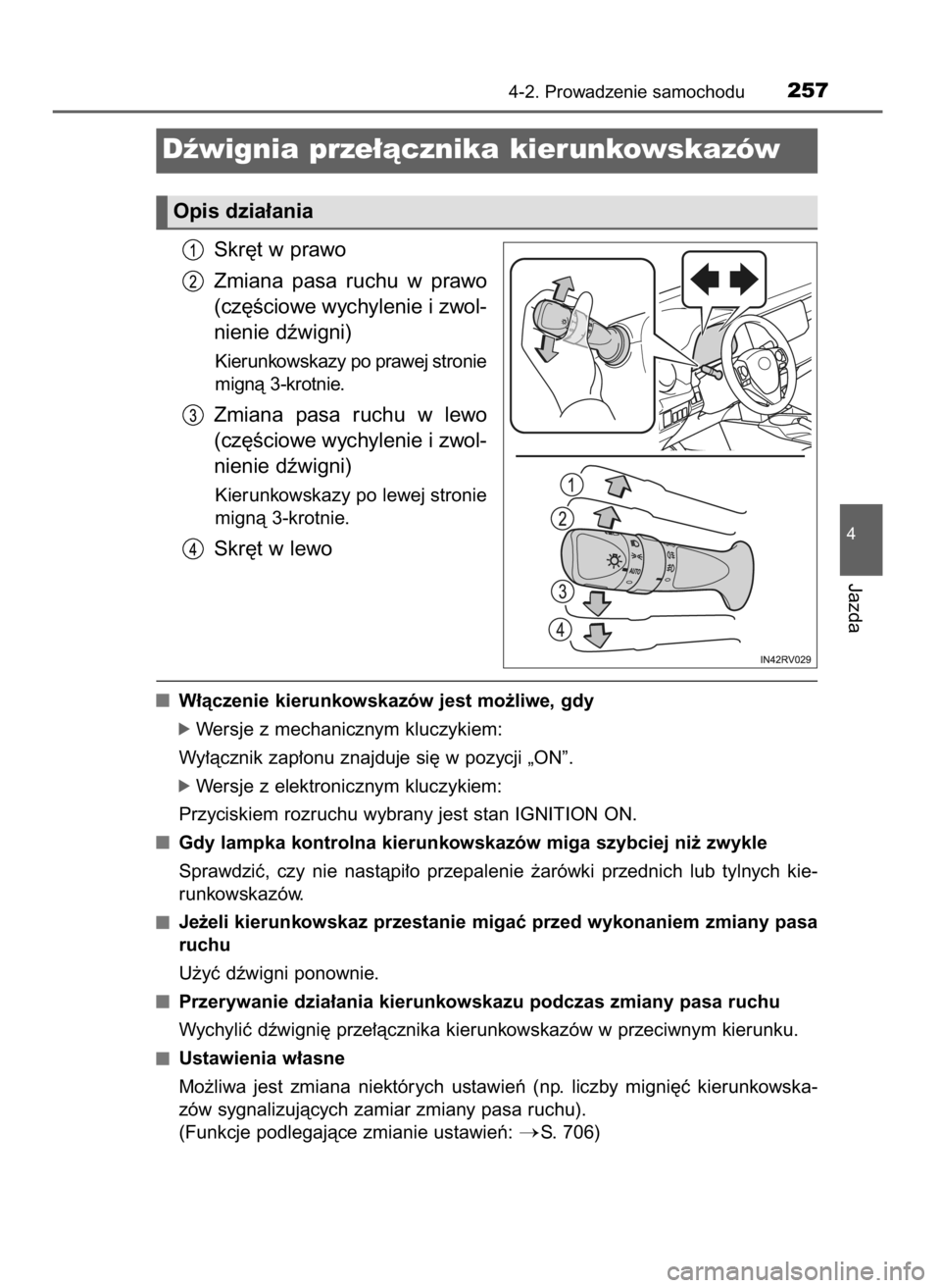 TOYOTA RAV4 2016  Instrukcja obsługi (in Polish) Skr´t w prawo
Zmiana  pasa  ruchu  w prawo
(cz´Êciowe wychylenie i zwol-
nienie dêwigni)
Kierunkowskazy po prawej stronie
mignà 3-krotnie.
Zmiana  pasa  ruchu  w lewo
(cz´Êciowe wychylenie i zw