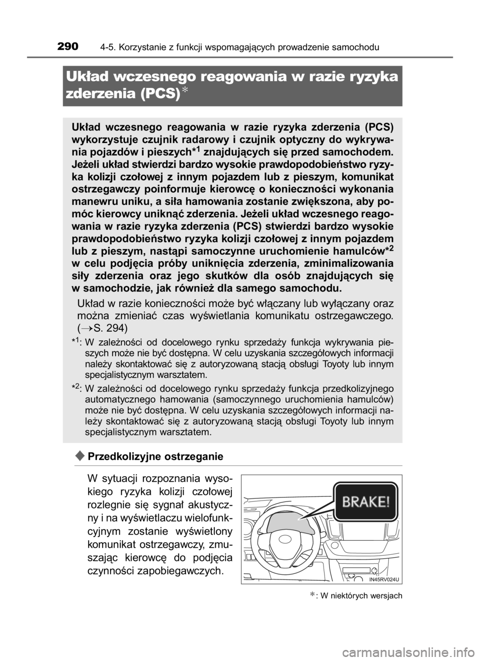 TOYOTA RAV4 2016  Instrukcja obsługi (in Polish) Przedkolizyjne ostrzeganie
W sytuacji  rozpoznania  wyso-
kiego  ryzyka  kolizji  czo∏owej
rozlegnie  si´  sygna∏  akustycz-
ny i na wyÊwietlaczu wielofunk-
cyjnym  zostanie  wyÊwietlony
komun