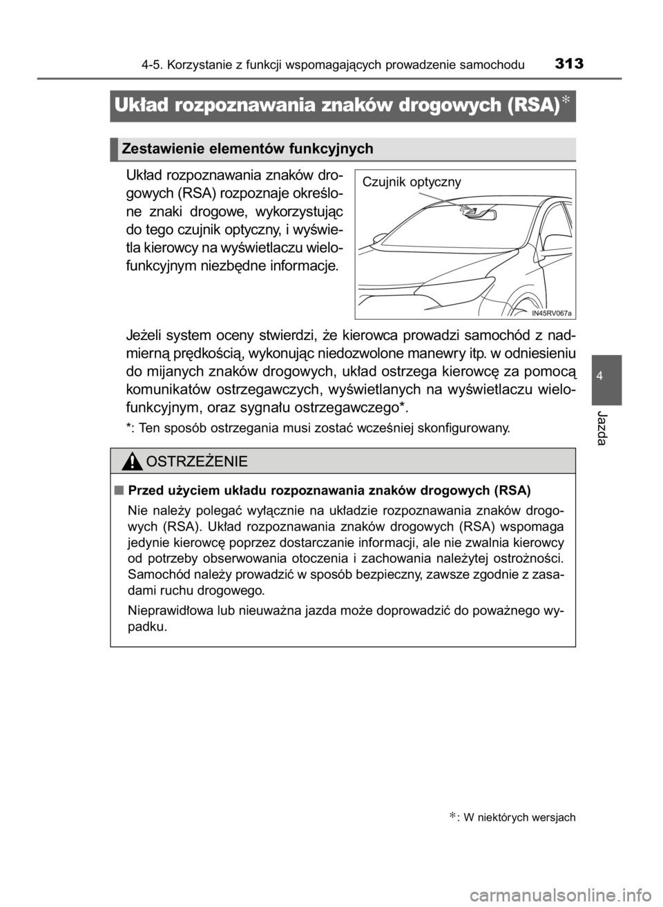 TOYOTA RAV4 2016  Instrukcja obsługi (in Polish) Uk∏ad rozpoznawania znaków dro-
gowych (RSA) rozpoznaje okreÊlo-
ne  znaki  drogowe,  wykorzystujàc
do tego czujnik optyczny, i wyÊwie-
tla kierowcy na wyÊwietlaczu wielo-
funkcyjnym niezb´dne