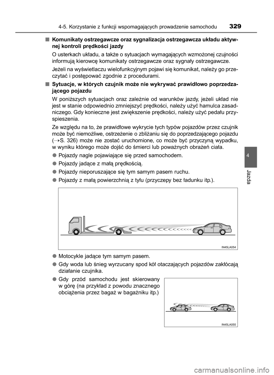 TOYOTA RAV4 2016  Instrukcja obsługi (in Polish) Komunikaty ostrzegawcze oraz sygnalizacja ostrzegawcza uk∏adu aktyw-
nej kontroli pr´dkoÊci jazdy
O usterkach uk∏adu, a tak˝e o sytuacjach wymagajàcych wzmo˝onej czujnoÊci
informujà kierowc