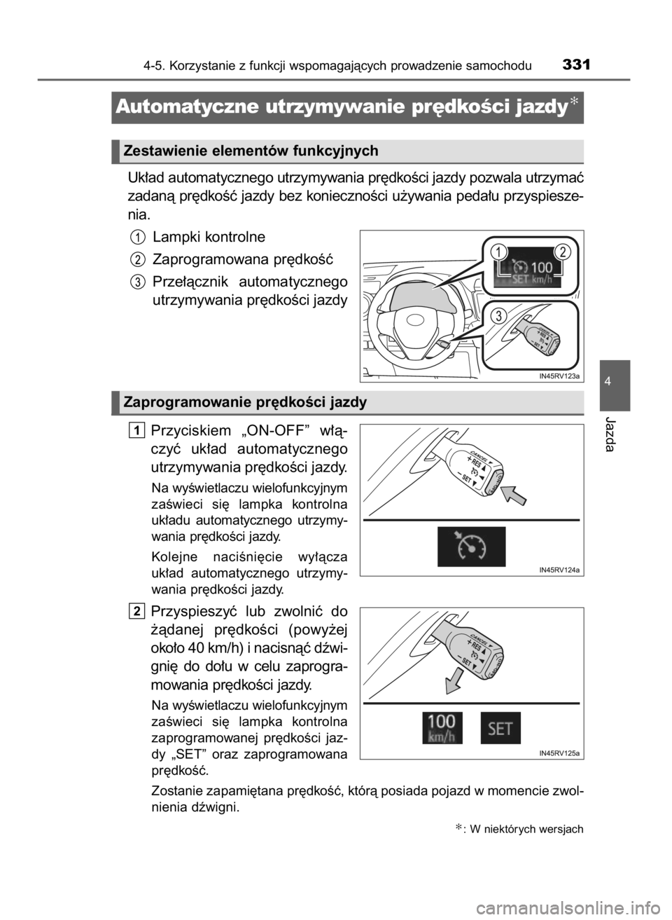 TOYOTA RAV4 2016  Instrukcja obsługi (in Polish) Uk∏ad automatycznego utrzymywania pr´dkoÊci jazdy pozwala utrzymaç
zadanà pr´dkoÊç jazdy bez koniecznoÊci u˝ywania peda∏u przyspiesze-
nia.
Lampki kontrolne
Zaprogramowana pr´dkoÊç
Prz