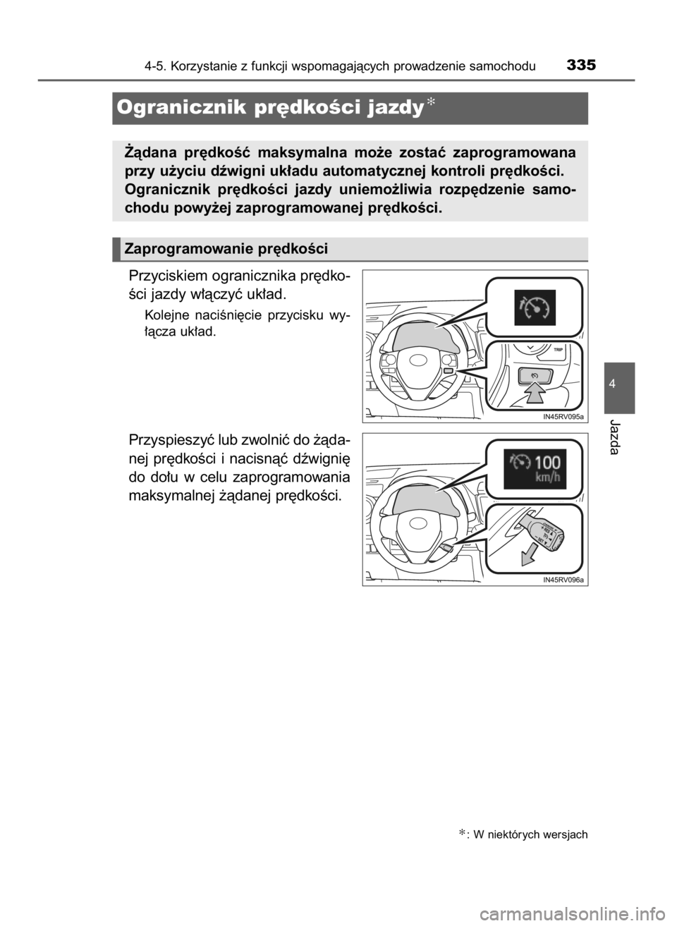TOYOTA RAV4 2016  Instrukcja obsługi (in Polish) Przyciskiem ogranicznika pr´dko-
Êci jazdy w∏àczyç uk∏ad.
Kolejne  naciÊni´cie  przycisku  wy-
∏àcza uk∏ad.
Przyspieszyç lub zwolniç do ˝àda-
nej  pr´dkoÊci  i nacisnàç  dêwign