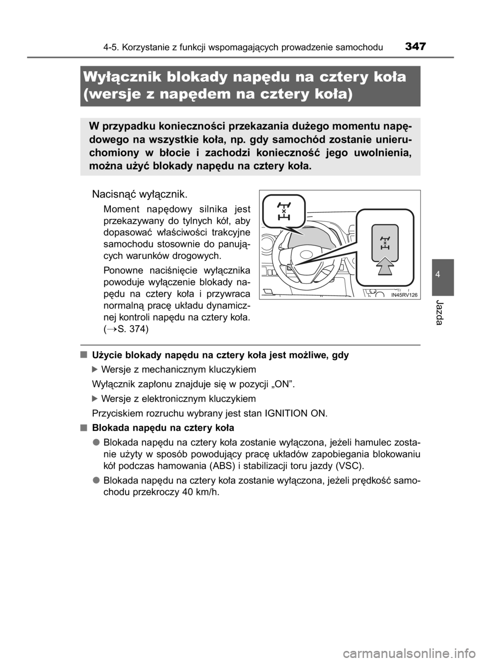TOYOTA RAV4 2016  Instrukcja obsługi (in Polish) Nacisnàç wy∏àcznik.
Moment  nap´dowy  silnika  jest
przekazywany  do  tylnych  kó∏,  aby
dopasowaç  w∏aÊciwoÊci  trakcyjne
samochodu  stosownie  do  panujà-
cych warunków drogowych.
Po