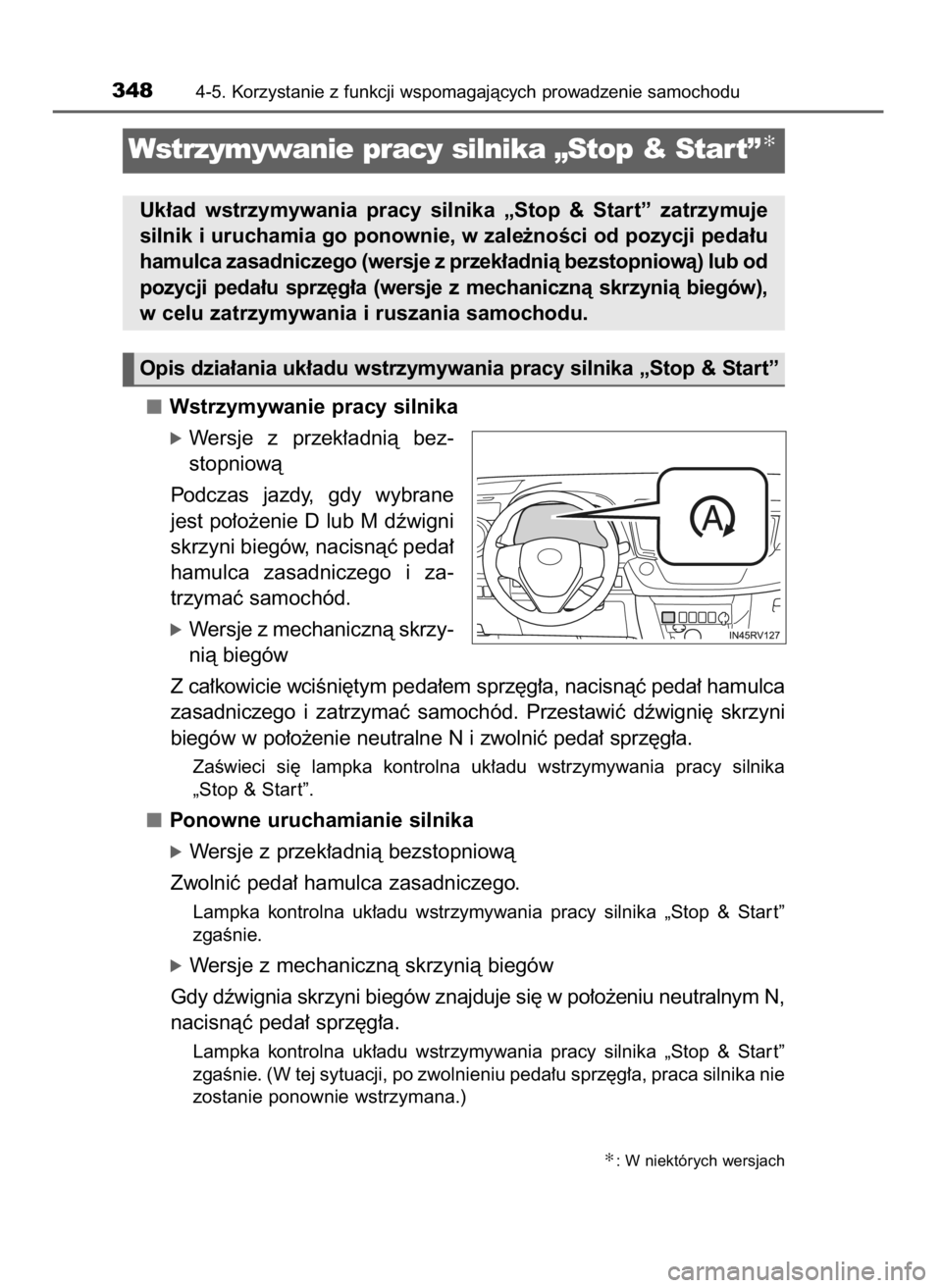 TOYOTA RAV4 2016  Instrukcja obsługi (in Polish) Wstrzymywanie pracy silnika
óWersje  z przek∏adnià  bez-
stopniowà
Podczas  jazdy,  gdy  wybrane
jest po∏o˝enie D lub M dêwigni
skrzyni biegów, nacisnàç peda∏
hamulca  zasadniczego  i za