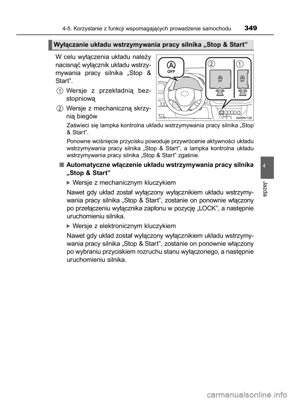 TOYOTA RAV4 2016  Instrukcja obsługi (in Polish) W celu  wy∏àczenia  uk∏adu  nale˝y
nacisnàç wy∏àcznik uk∏adu wstrzy-
mywania  pracy  silnika  „Stop  &
Star t”.
Wersje  z przek∏adnià  bez-
stopniowà
Wersje  z mechanicznà  skrzy